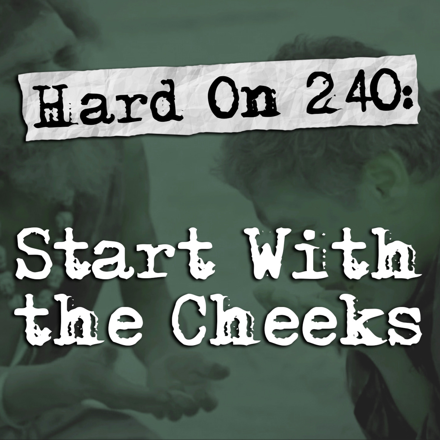Episode 240: Hard On! 240: Start With the Cheeks