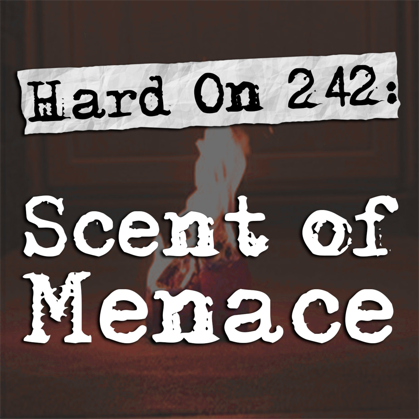 Episode 242: Hard On! 242: Scent of Menace