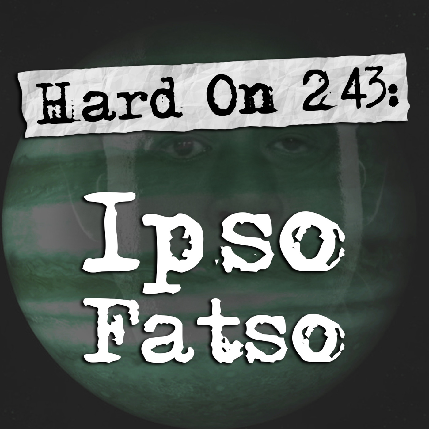 Episode 243: Hard On! 243: Ipso Fatso