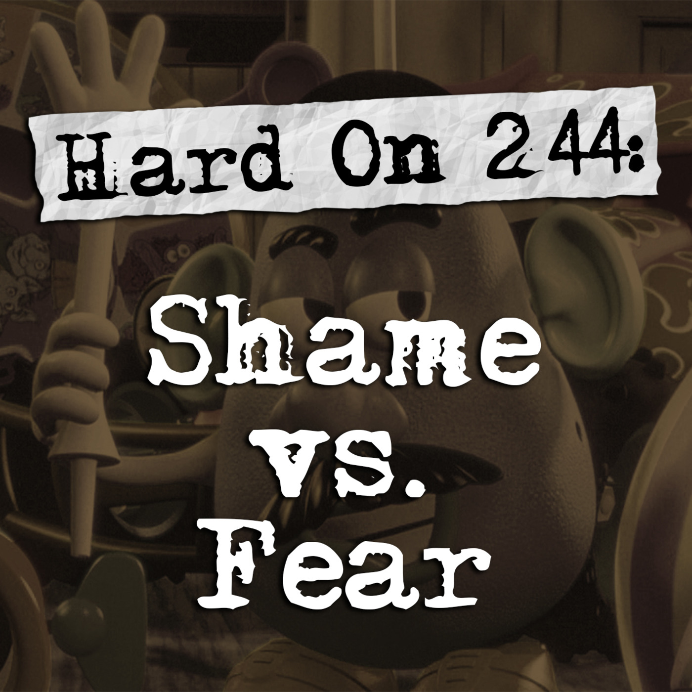 Episode 244: Hard On! 244: Shame vs. Fear
