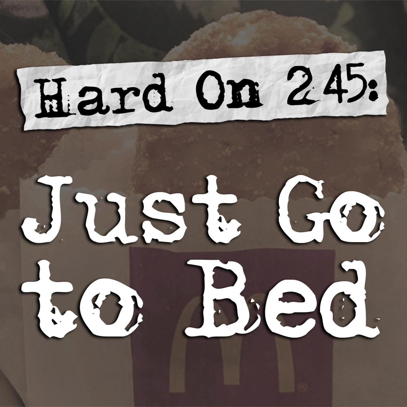 Episode 245: Hard On! 245: Just Go to Bed