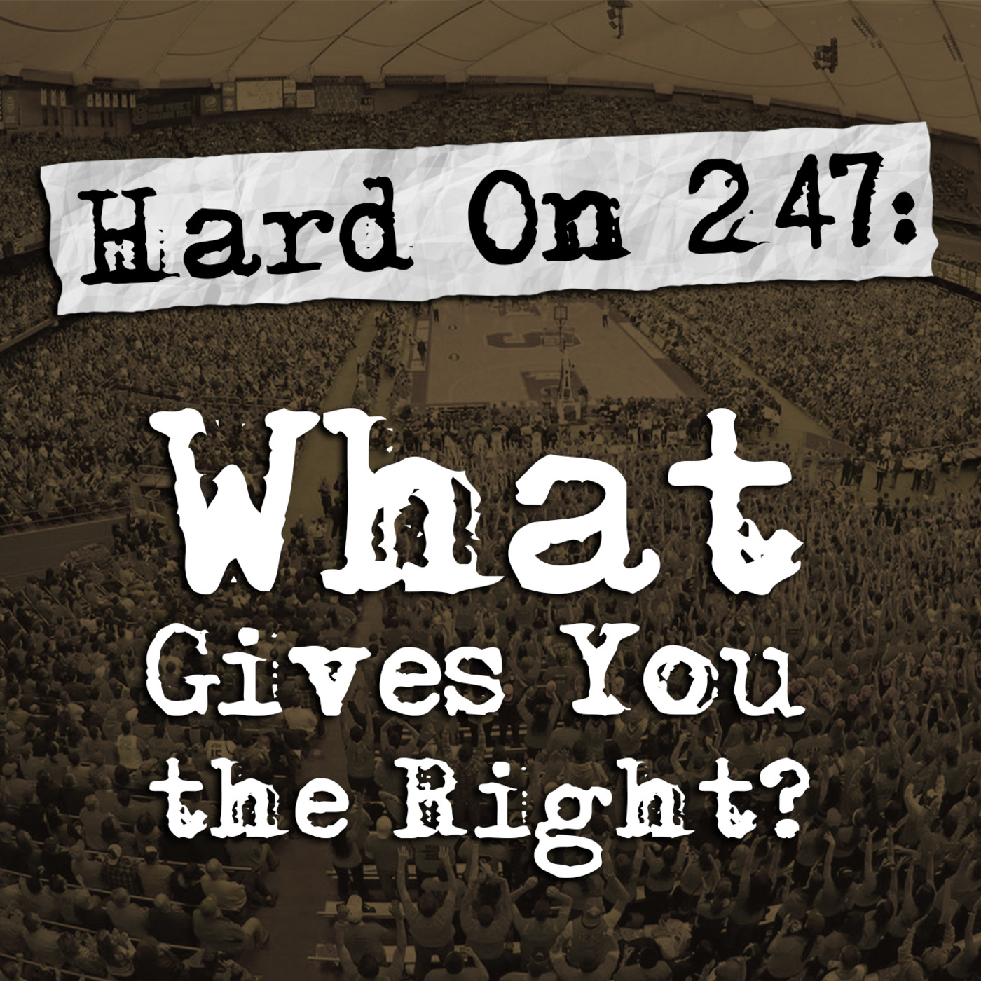 Episode 247: Hard On! 247: What Gives You the Right?