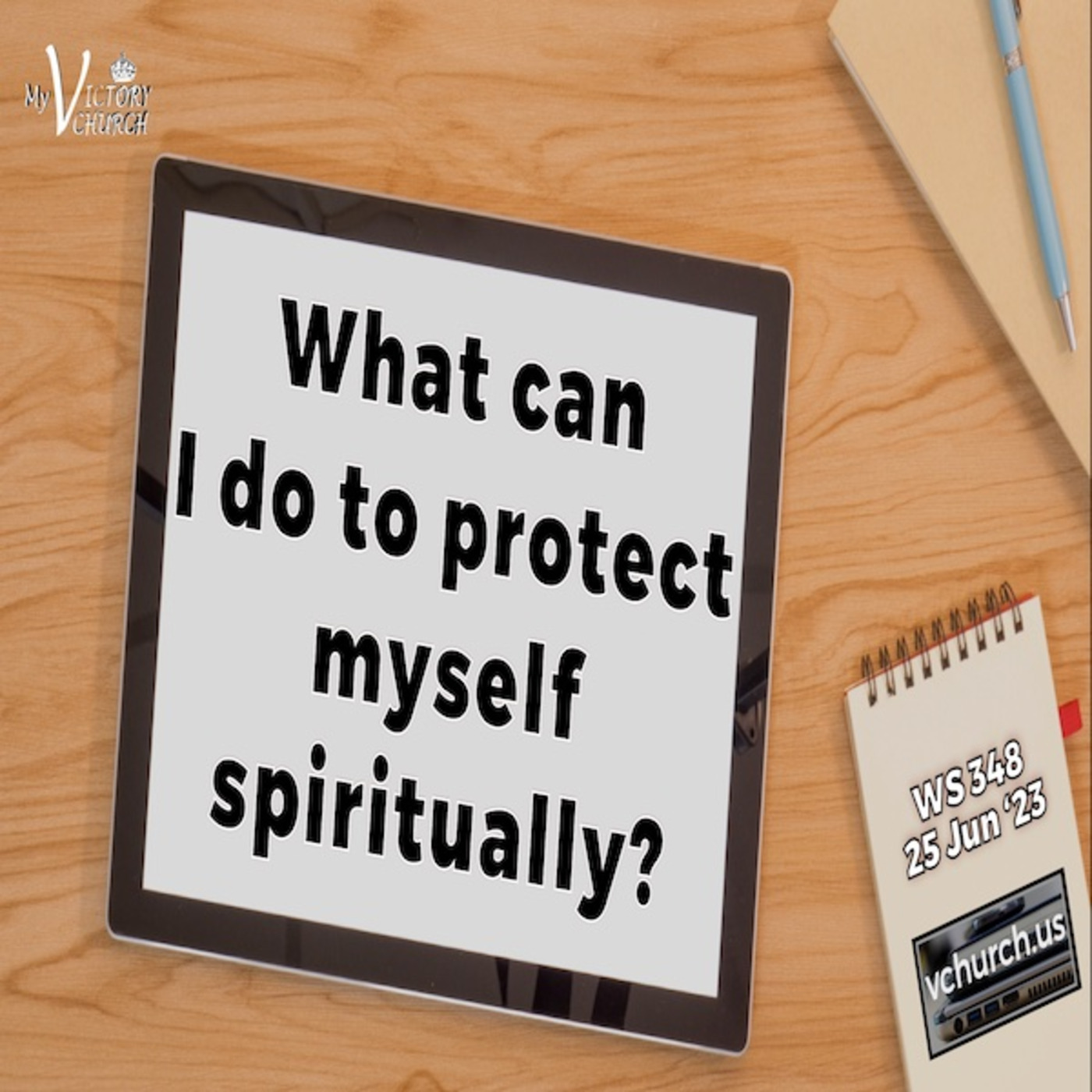 Episode 1038: WHAT CAN I DO TO PROTECT MYSELF SPIRITUALLY? | WS#348 | June 25, 2023 | Victory Church