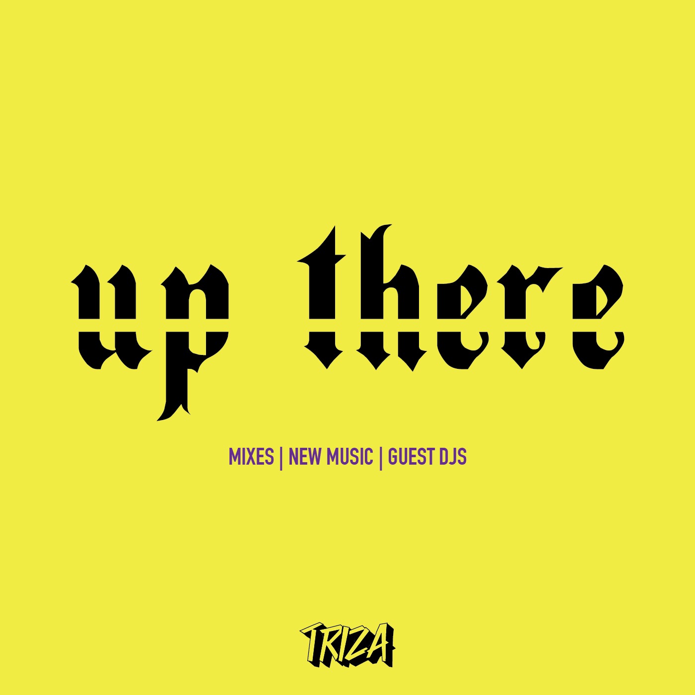 Triza Presents - upTHERE EPISODE NEW MUSIC | GUEST DJS | EXCLUSIVES