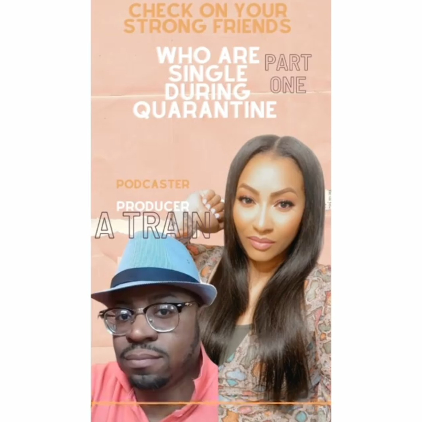 Check On Your Strong Friends Who Are Single During Quarantine - Part 1 (w/ The A-Train) episode artwork