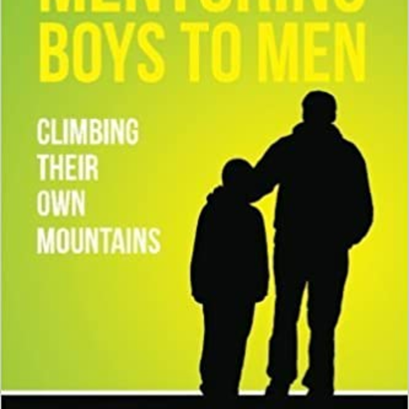 Mentoring Boys to Men: Climbing Their Own Mountains