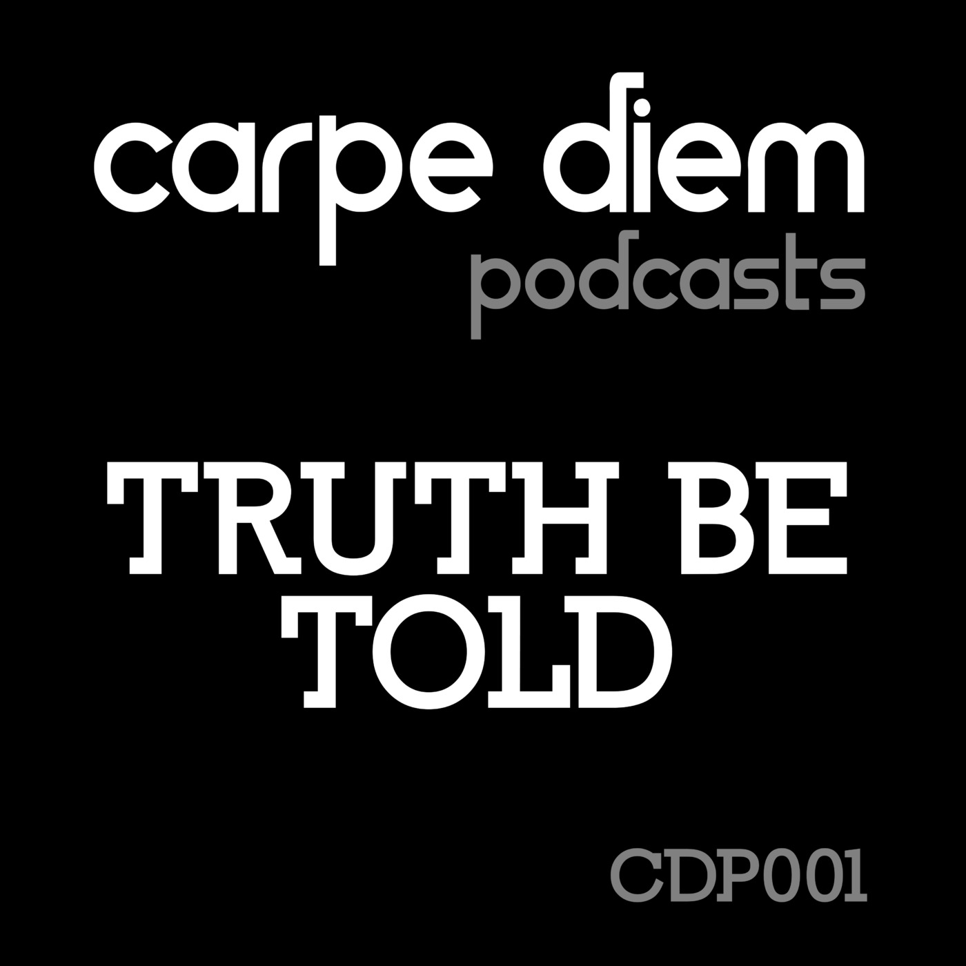 Carpe Diem Podcasts CDP001 w/ Truth Be Told