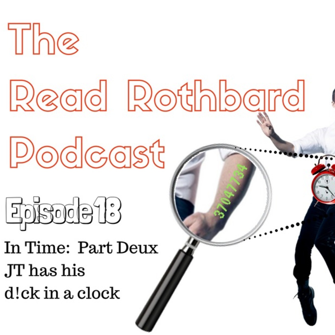 Episode 18 - In Time: Part Deux - JT's Got His D!ck in a Clock (1:07:32)