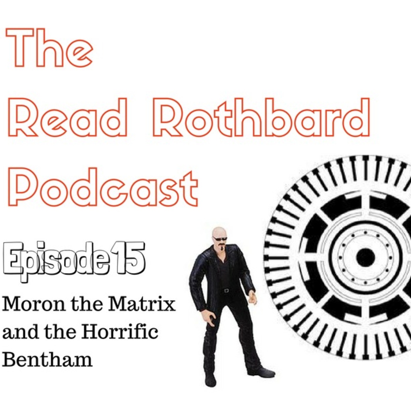 Episode 15 - Moron the Matrix and the Horrific Bentham