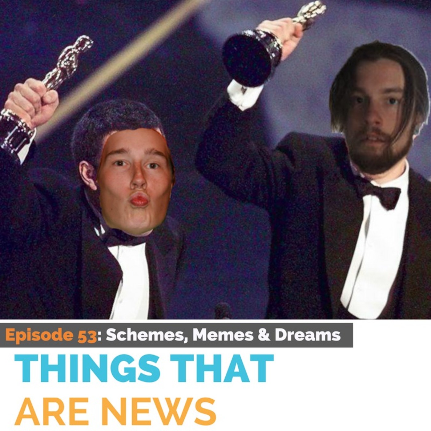 Things That Are News Ep.53: Schemes, Memes and Dreams.