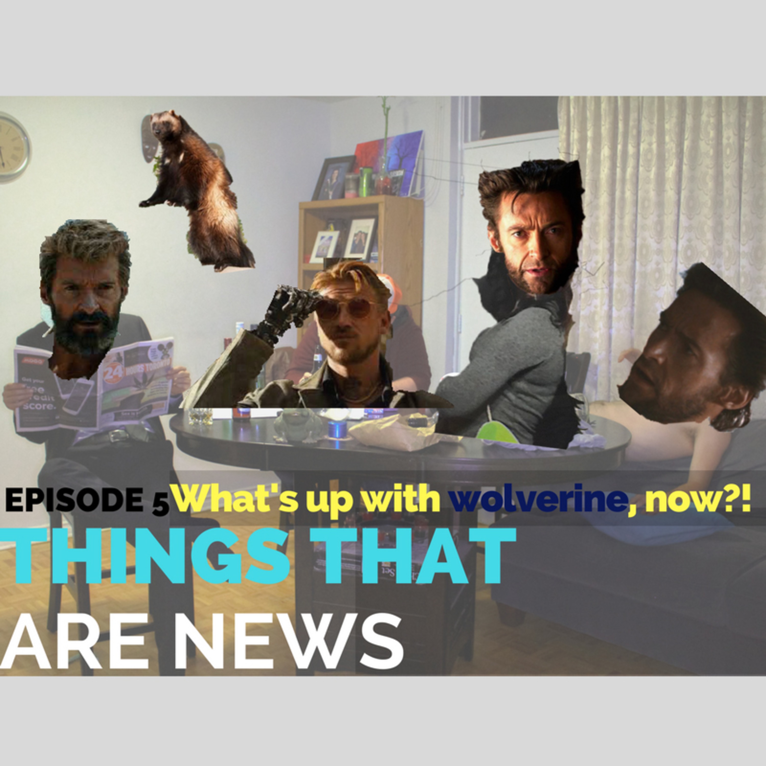 Things That Are News Ep.5: What's Up With Wolverine?! episode artwork