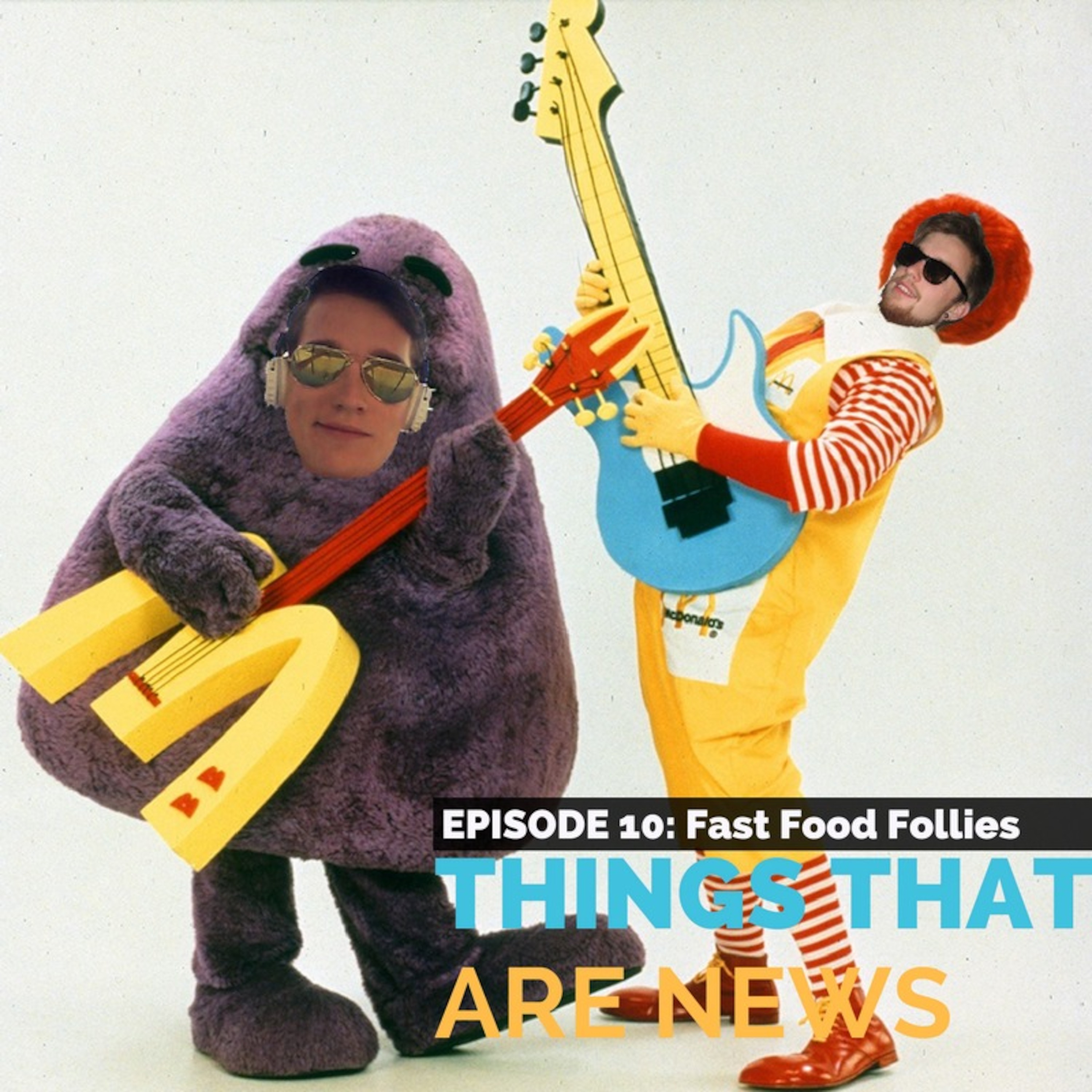 Things That Are News Ep.10: Fast Food Follies episode artwork
