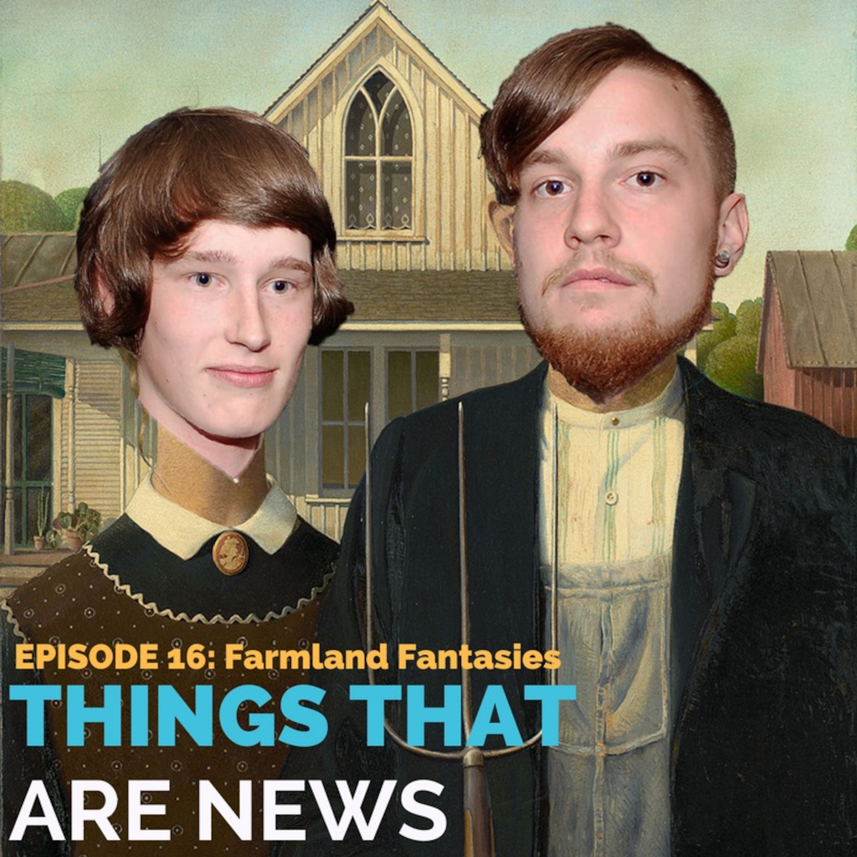 Things That Are News Ep.16: Farmland Fantasies episode artwork