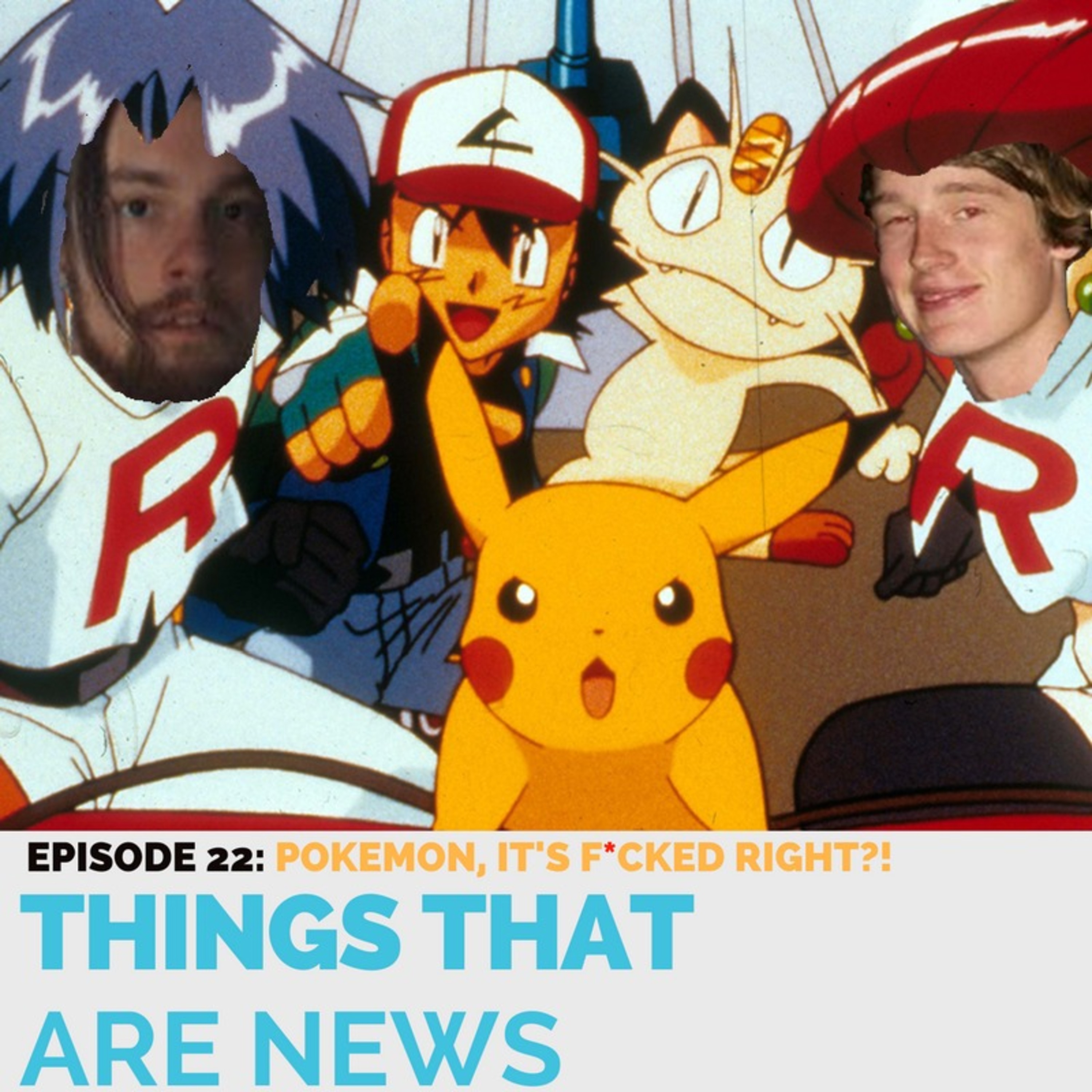 Things That Are News Ep.22: Pokémon, It's F*cked Right?! episode artwork