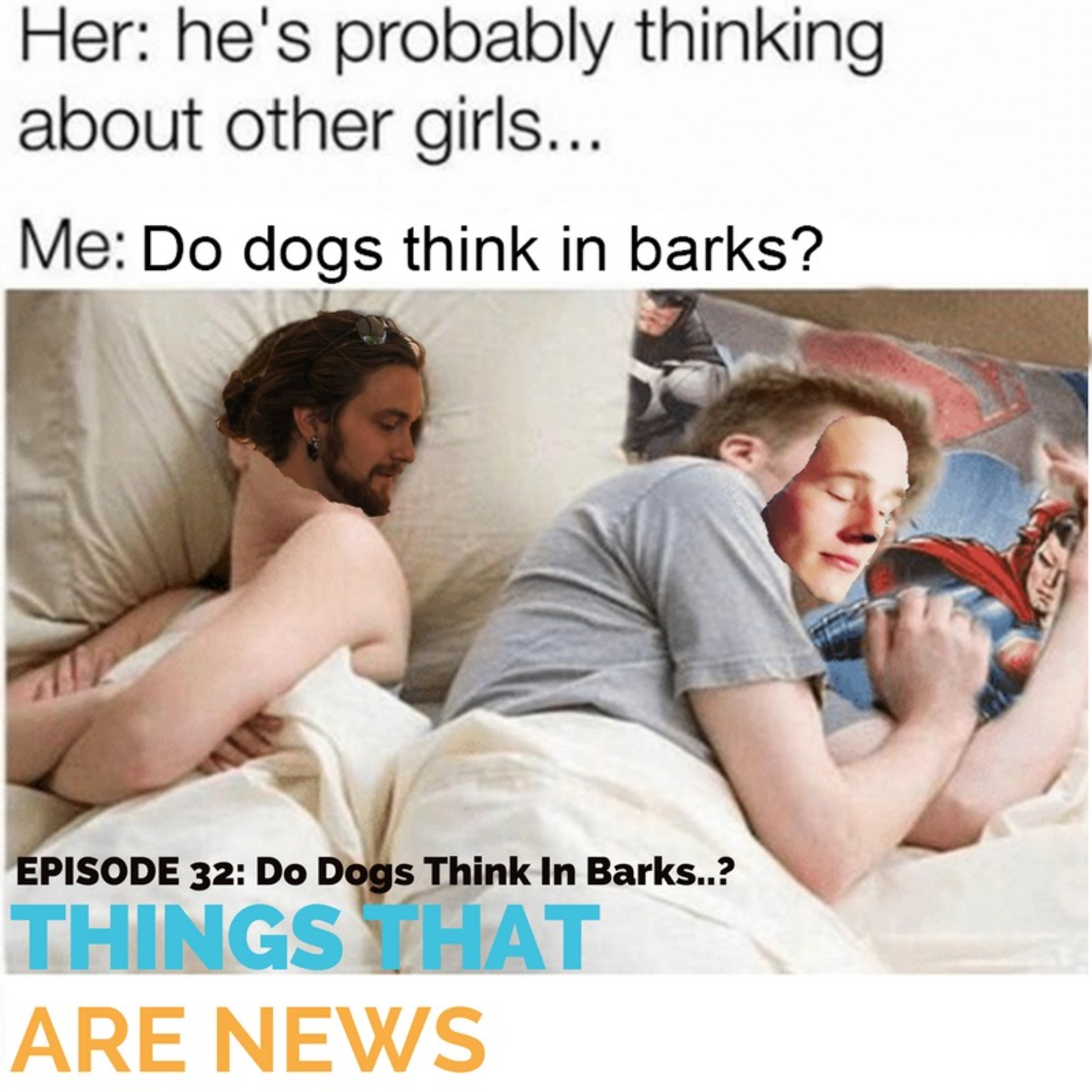 Things That Are News Ep.32: Do Dogs Think In Barks..? episode artwork