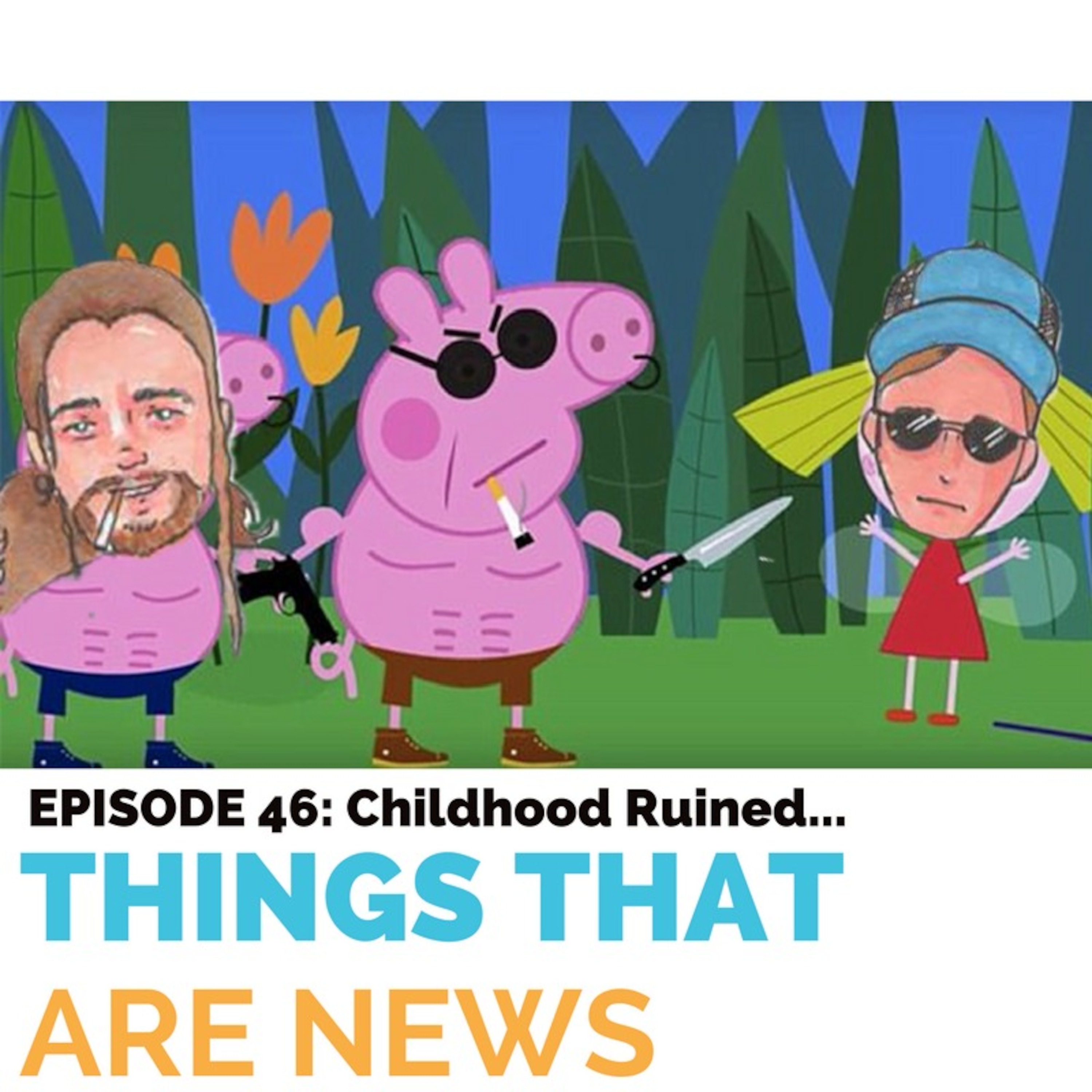 Things That Are News Ep. 46: Childhood Ruined... episode artwork
