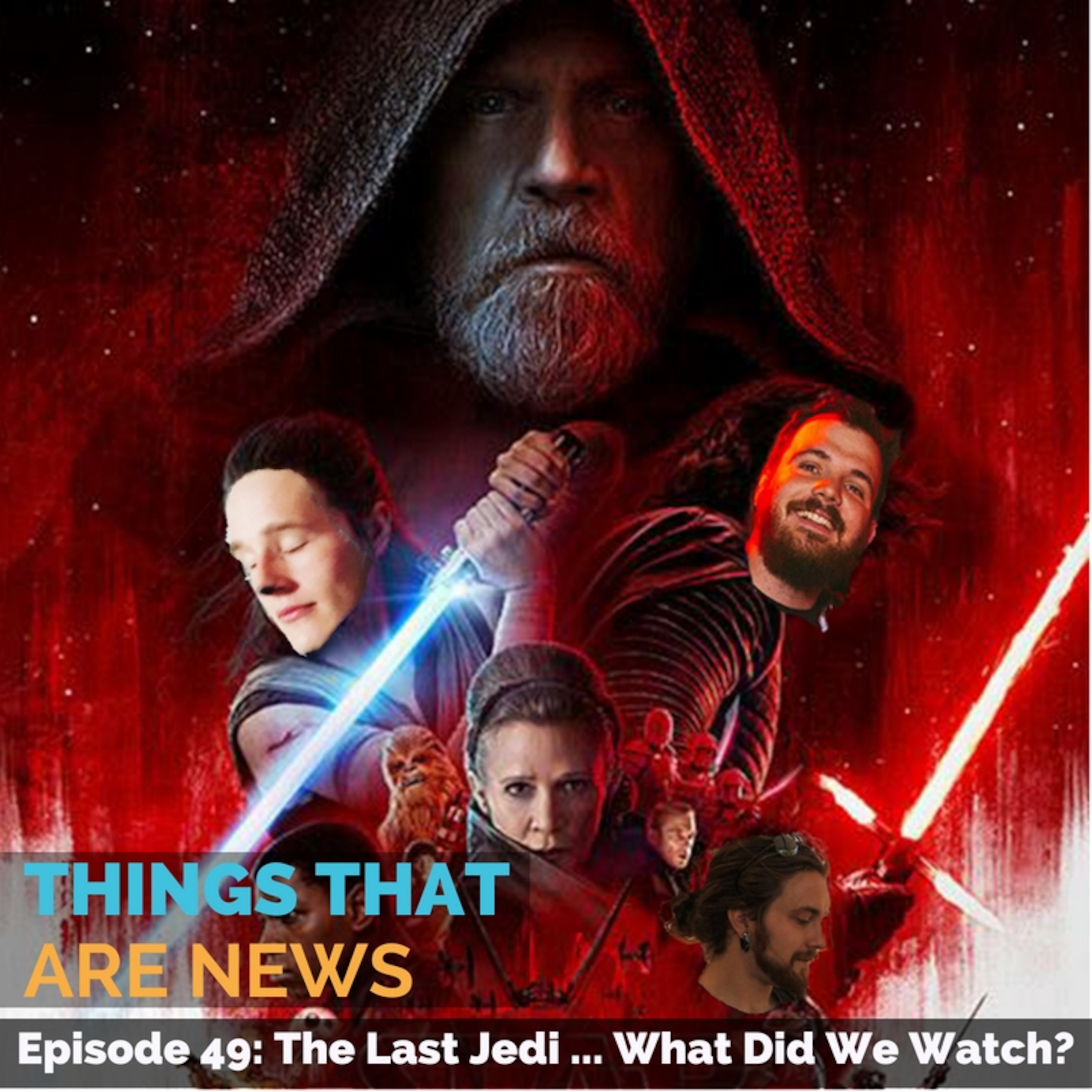 Things That Are News Ep.49: The Last Jedi ... What Did We Watch? episode artwork