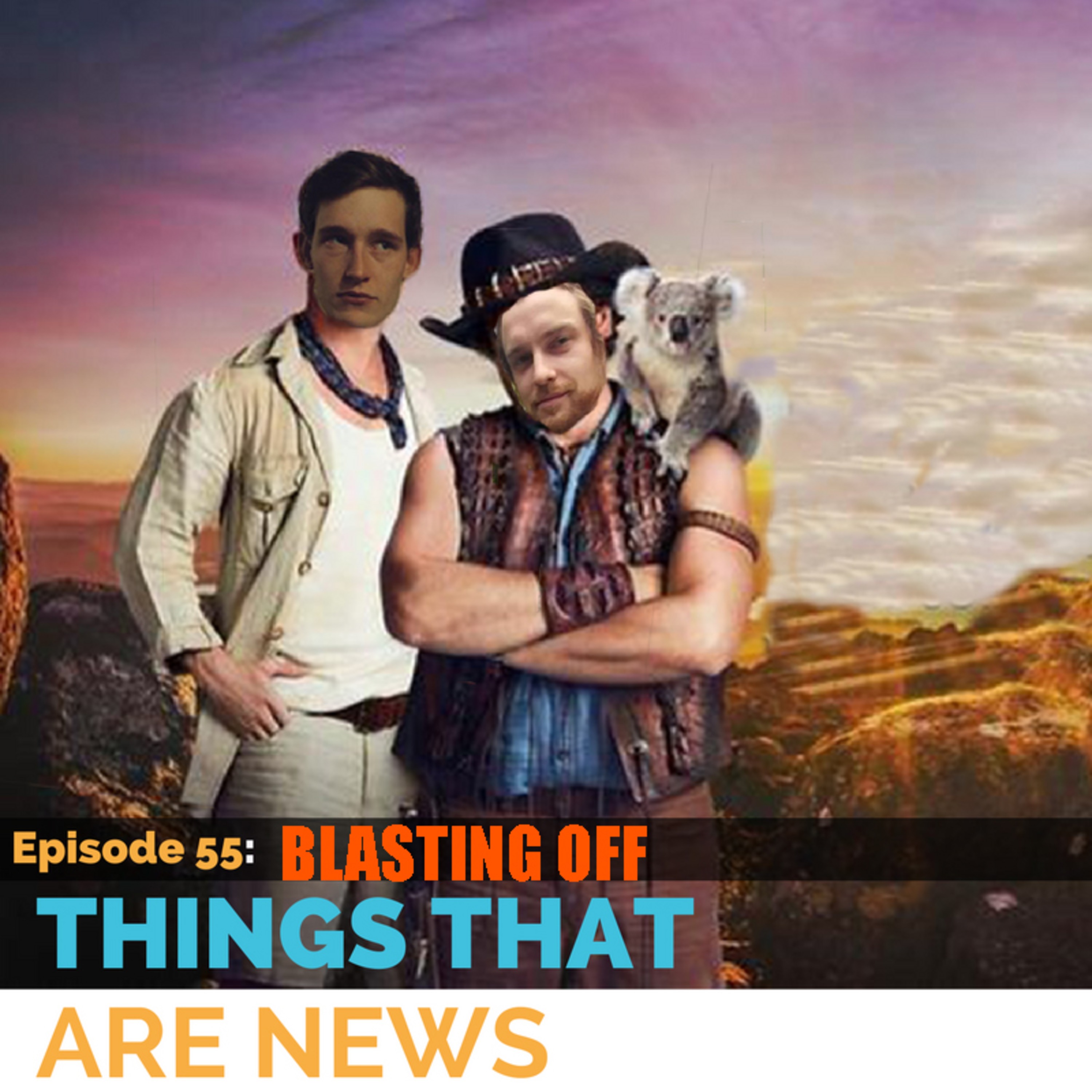 Things That Are News Ep. 55: Blasting Off episode artwork