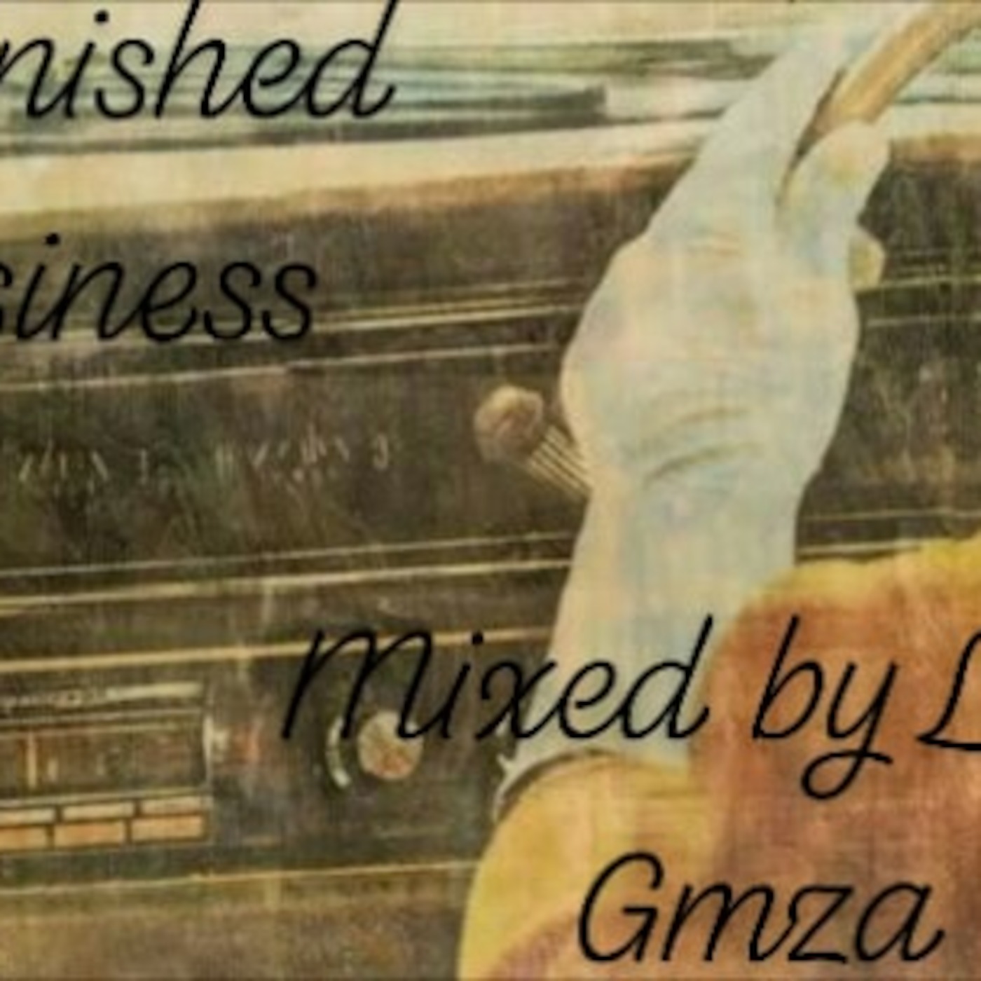 Unfinished Business (Mixed by Lord Gmza)
