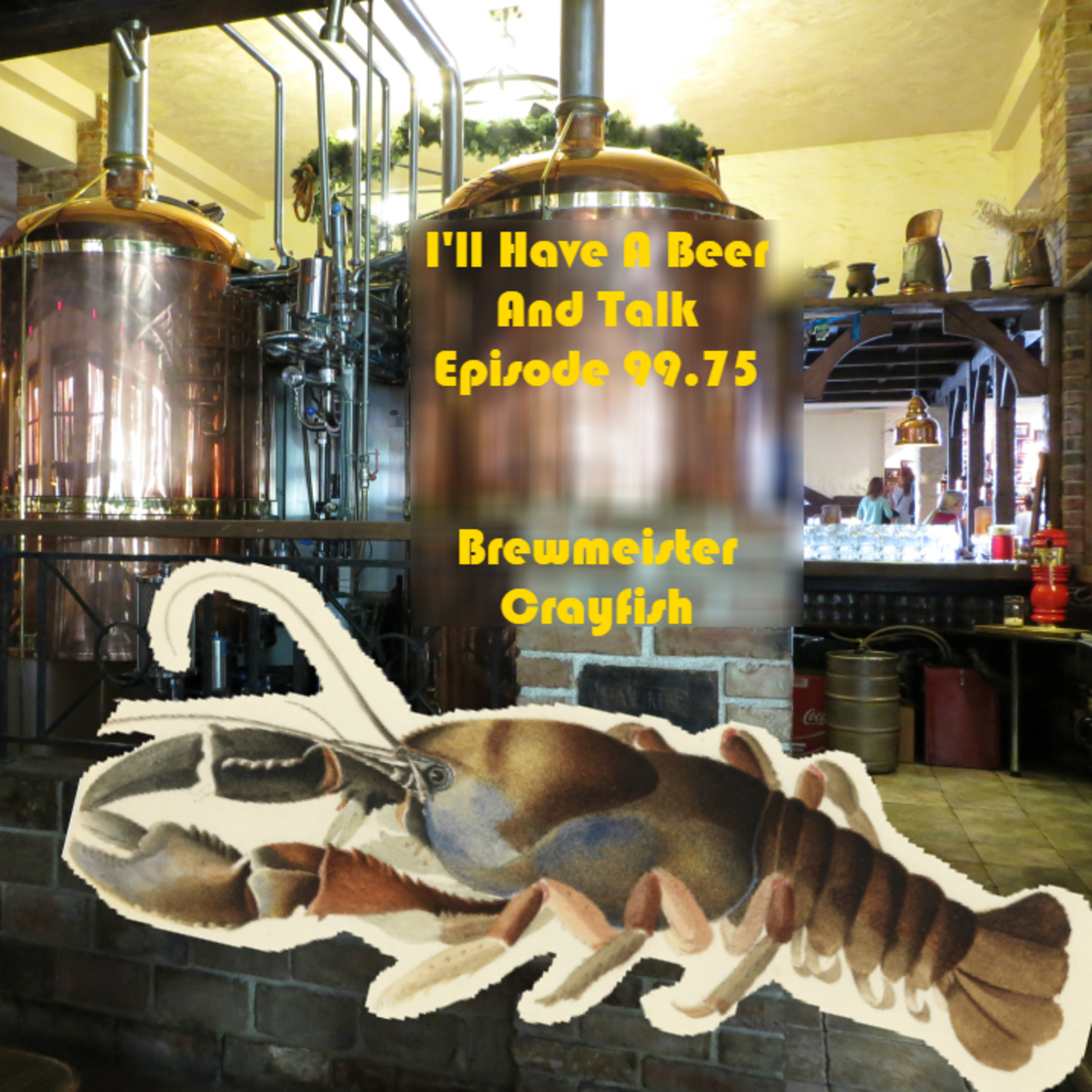 I’ll Have A Beer And Talk Episode 99.75: Brewmeister Crayfish