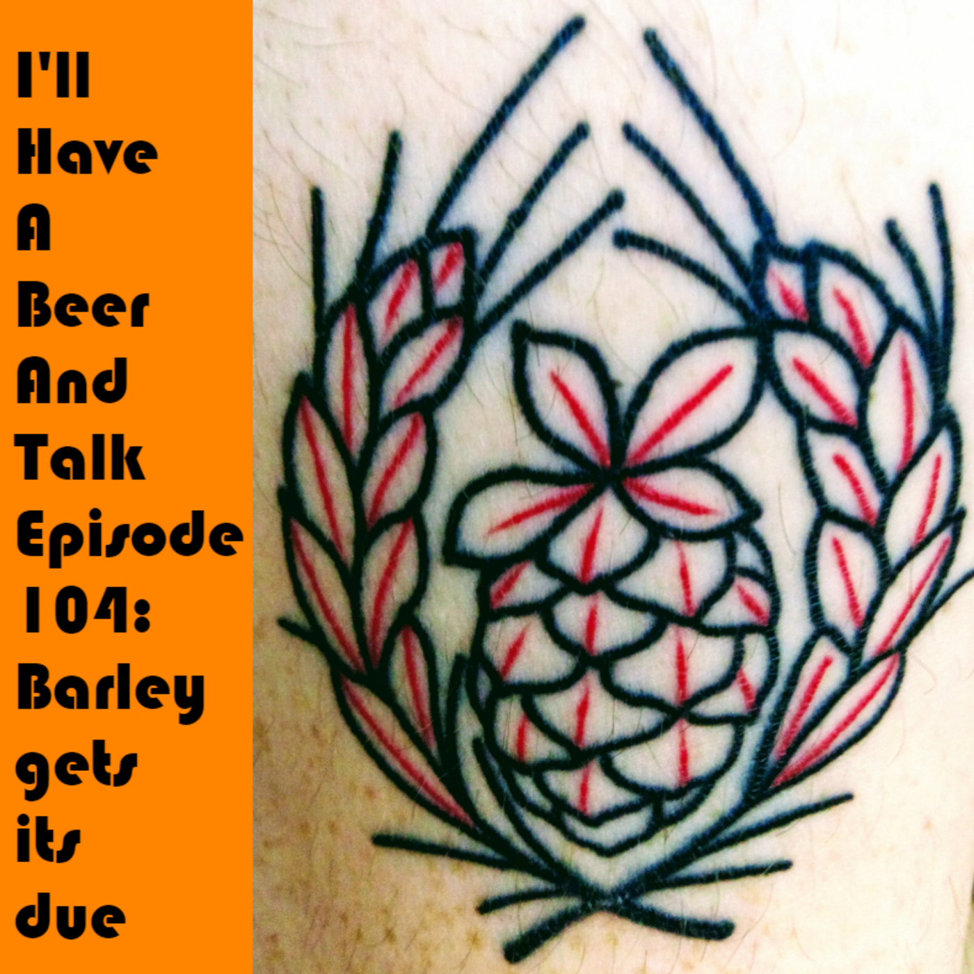 I'll Have A Beer And Talk Episode 104: Barley gets its due