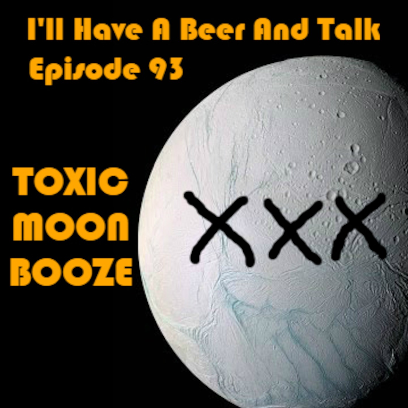 I'll Have A Beer And Talk Episode 93: TOXIC MOON BOOZE