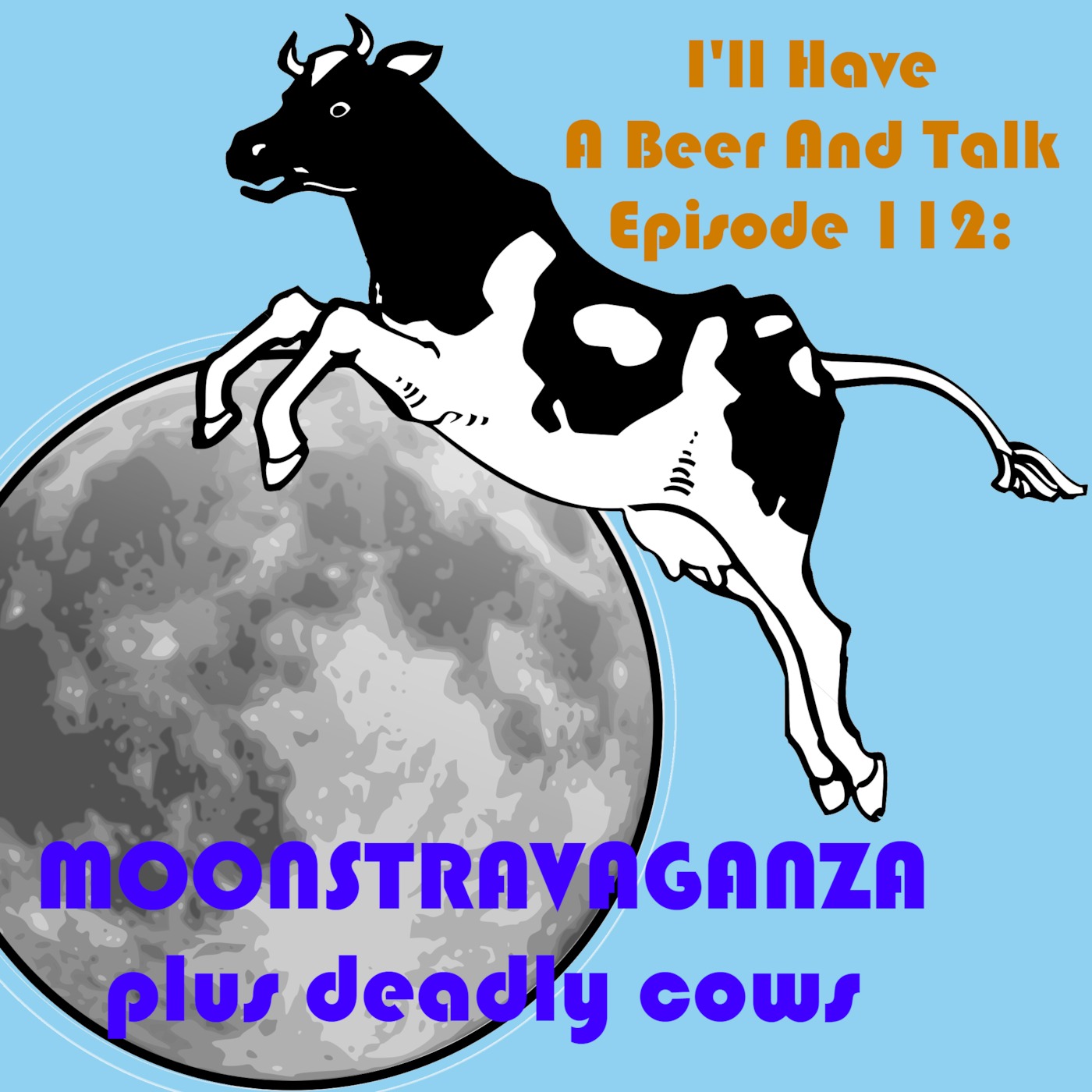 I'll Have A Beer And Talk Episode 112: Moonstravaganza, plus deadly cows