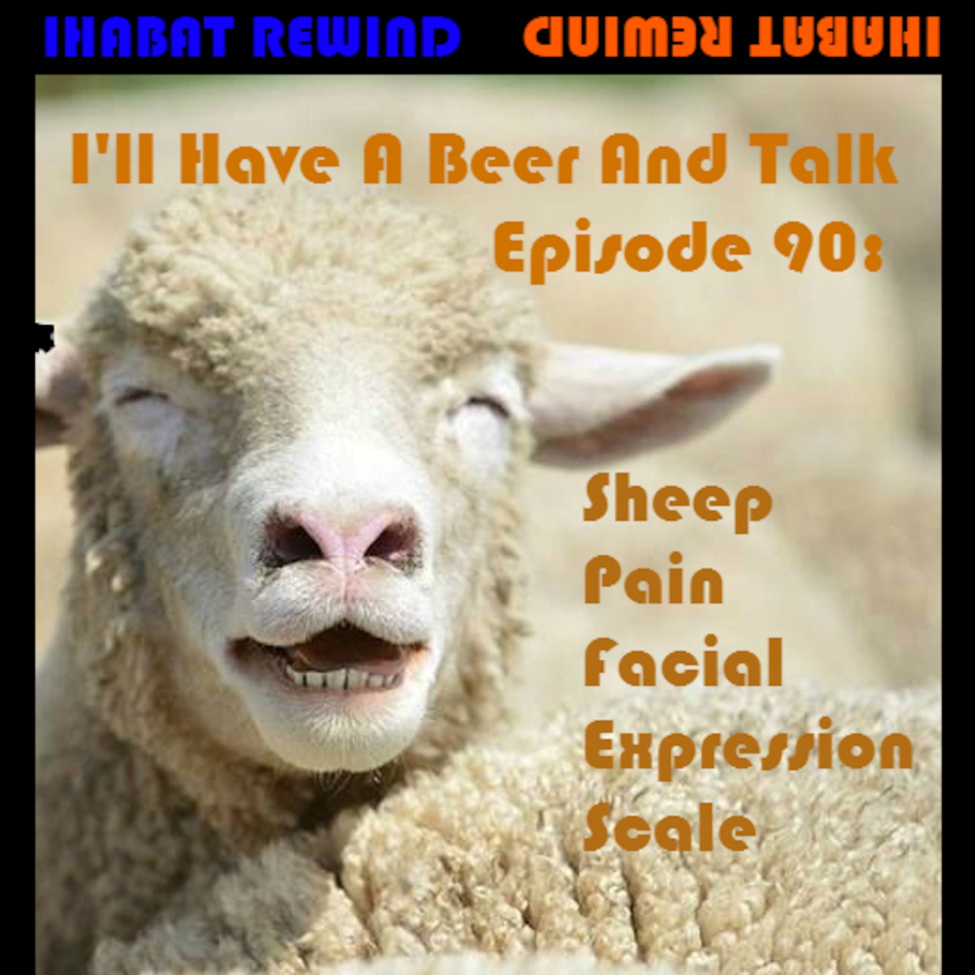 IHABAT Rewind: I'll Have A Beer And Talk Episode 90: Sheep Pain Facial Expression Scale