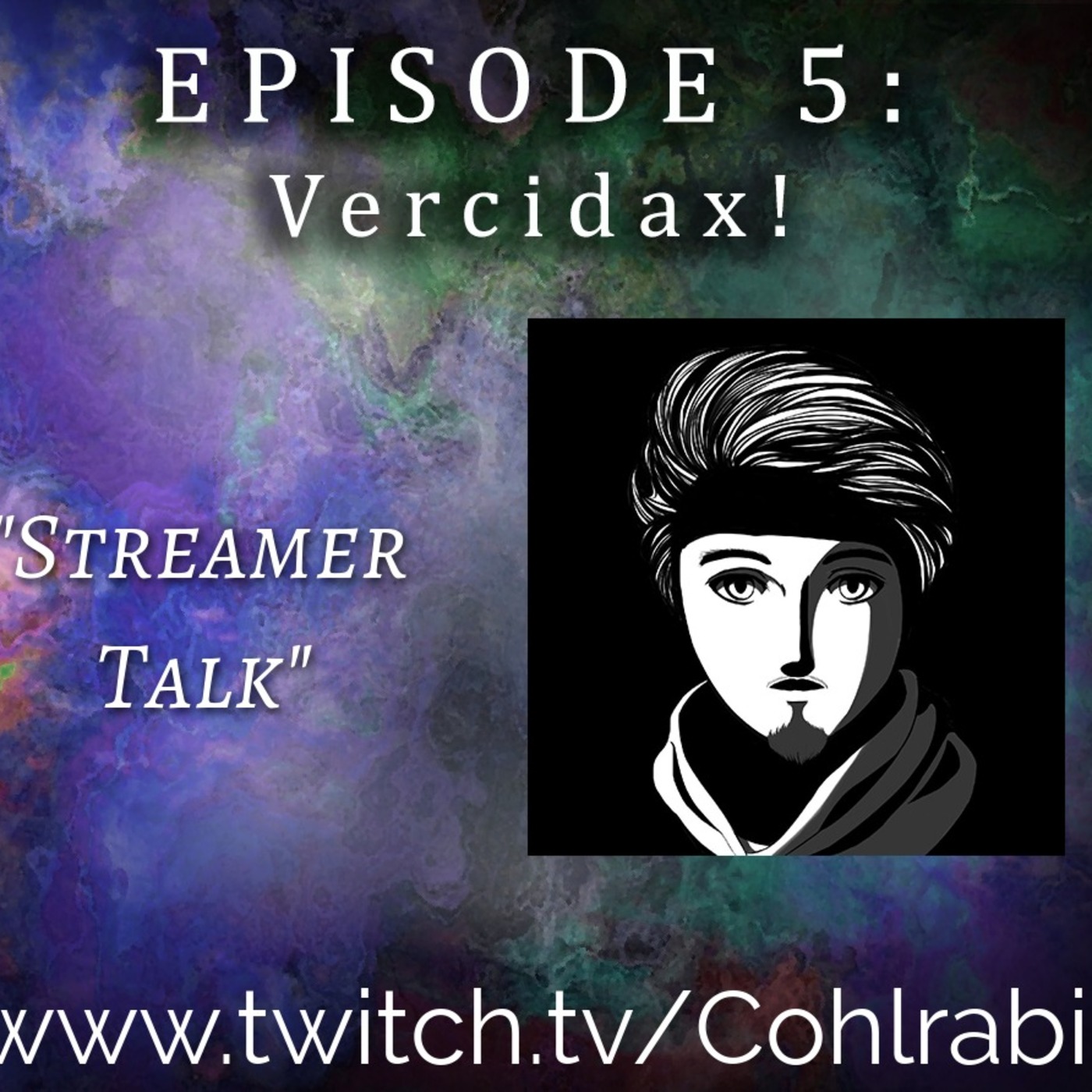 Episode 5: Streamer Talk w/ Vercidax !
