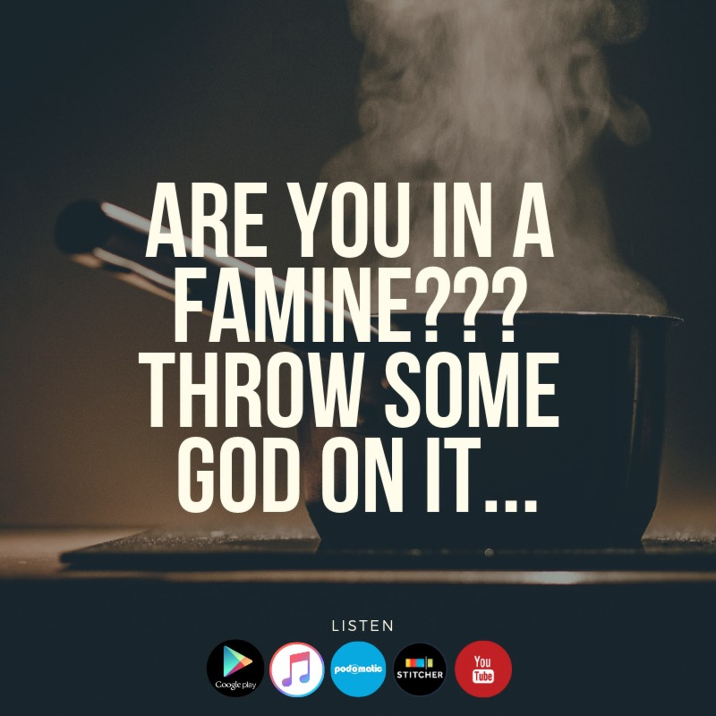 Are You In a FAMINE? THROW SOME GOD ON IT! The struggle of being Christian episode artwork