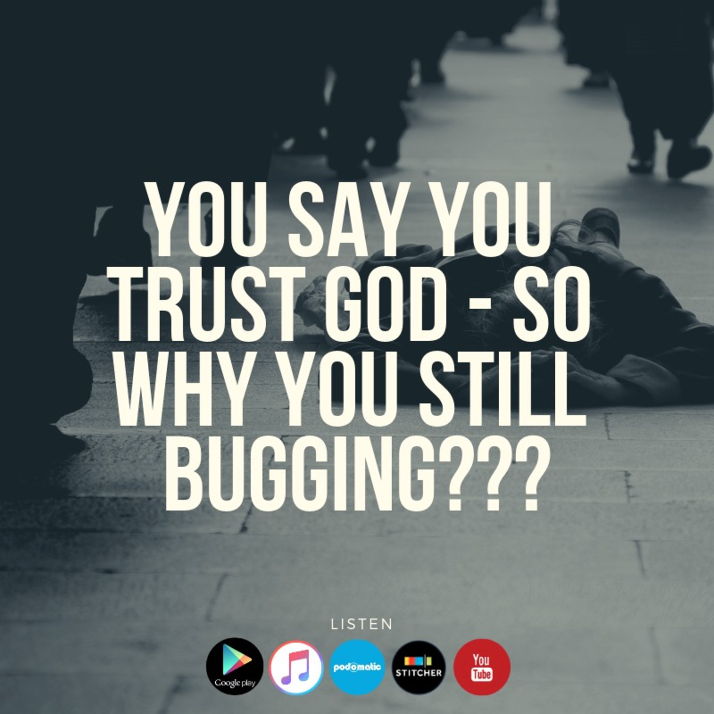 You Say You Trust God - SO WHY YOU STILL BUGGING??? episode artwork