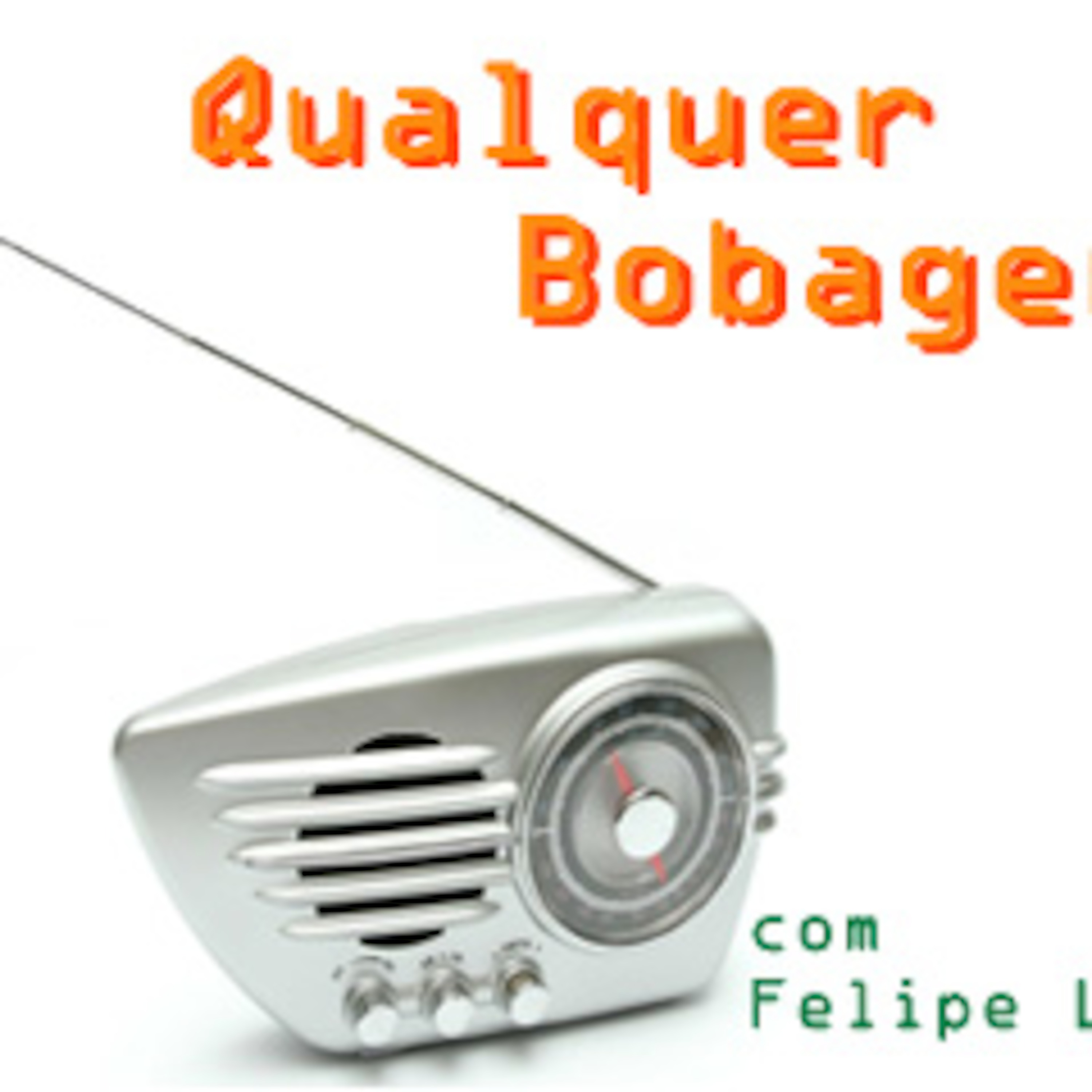 Qualquer Bobagem - o seu podcast!