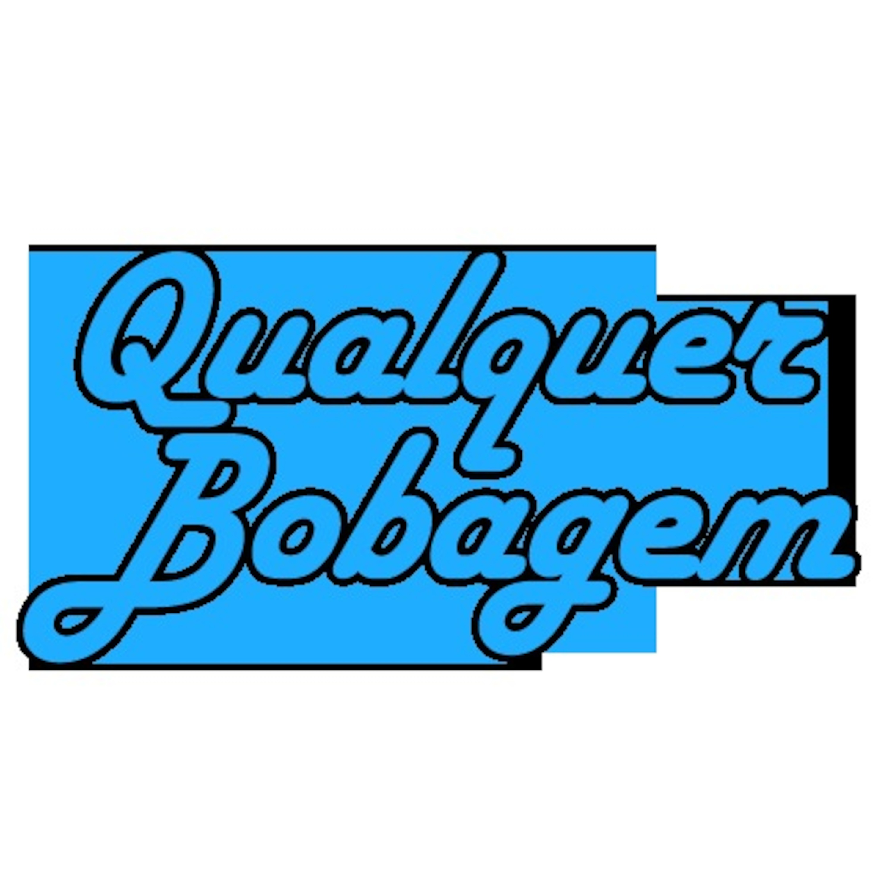 Qualquer Bobagem - o seu podcast!