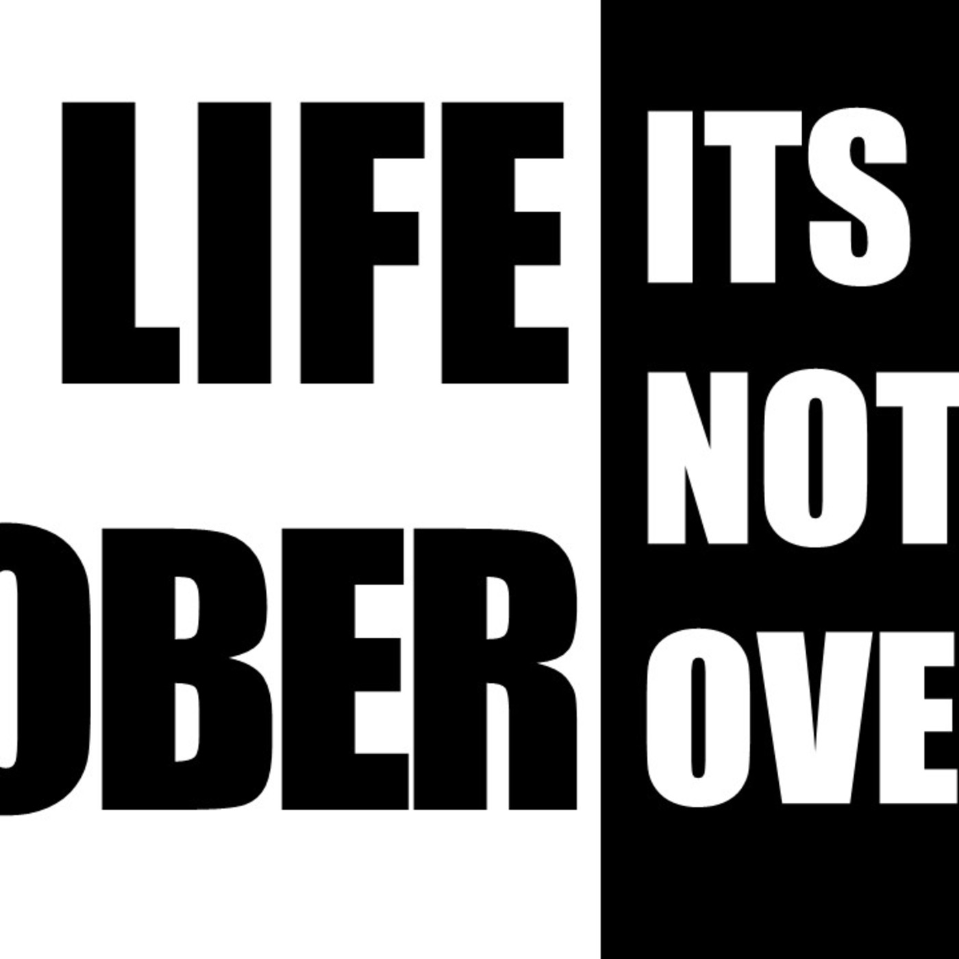 Life Sober Its Not Over's Podcast