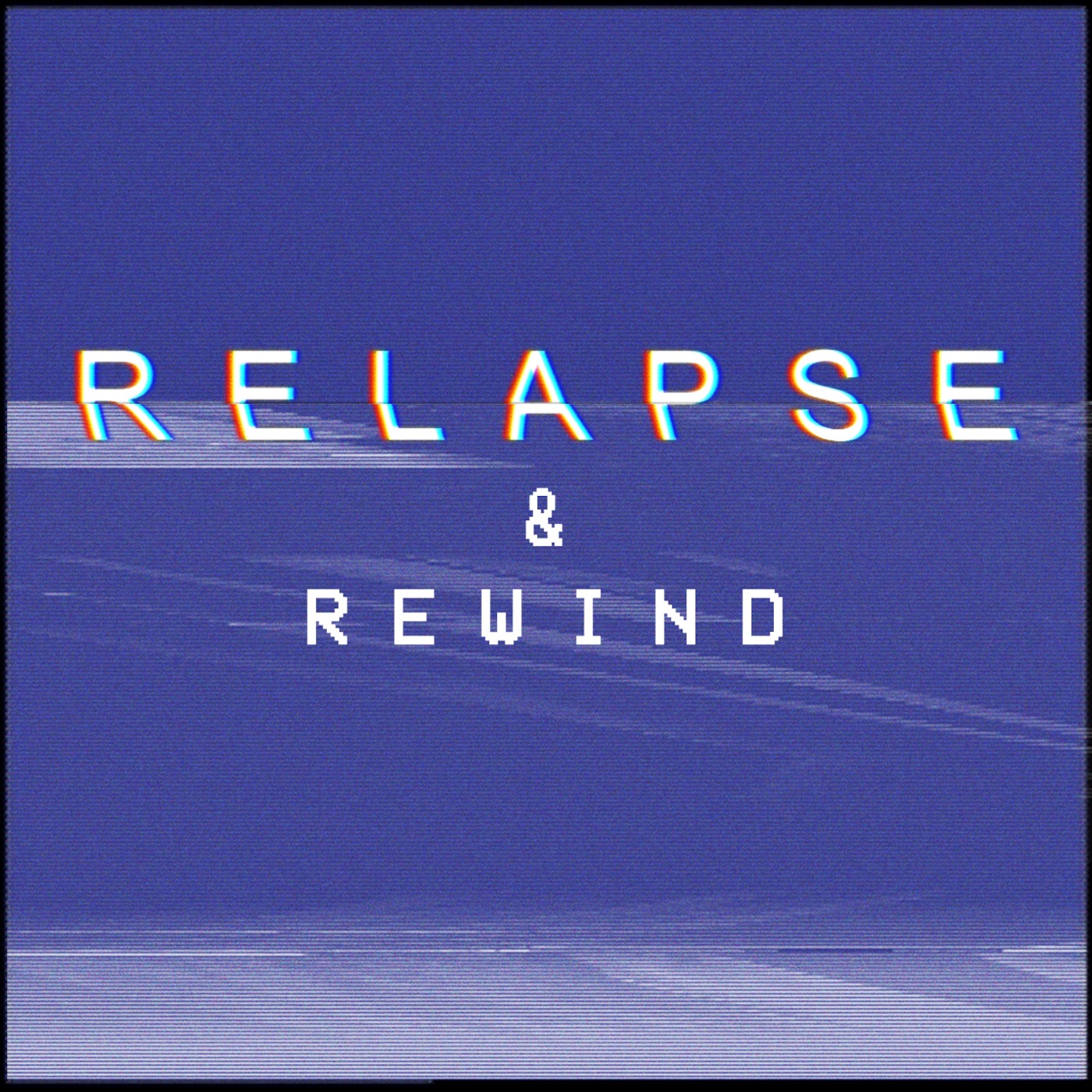 Relapse & Rewind
