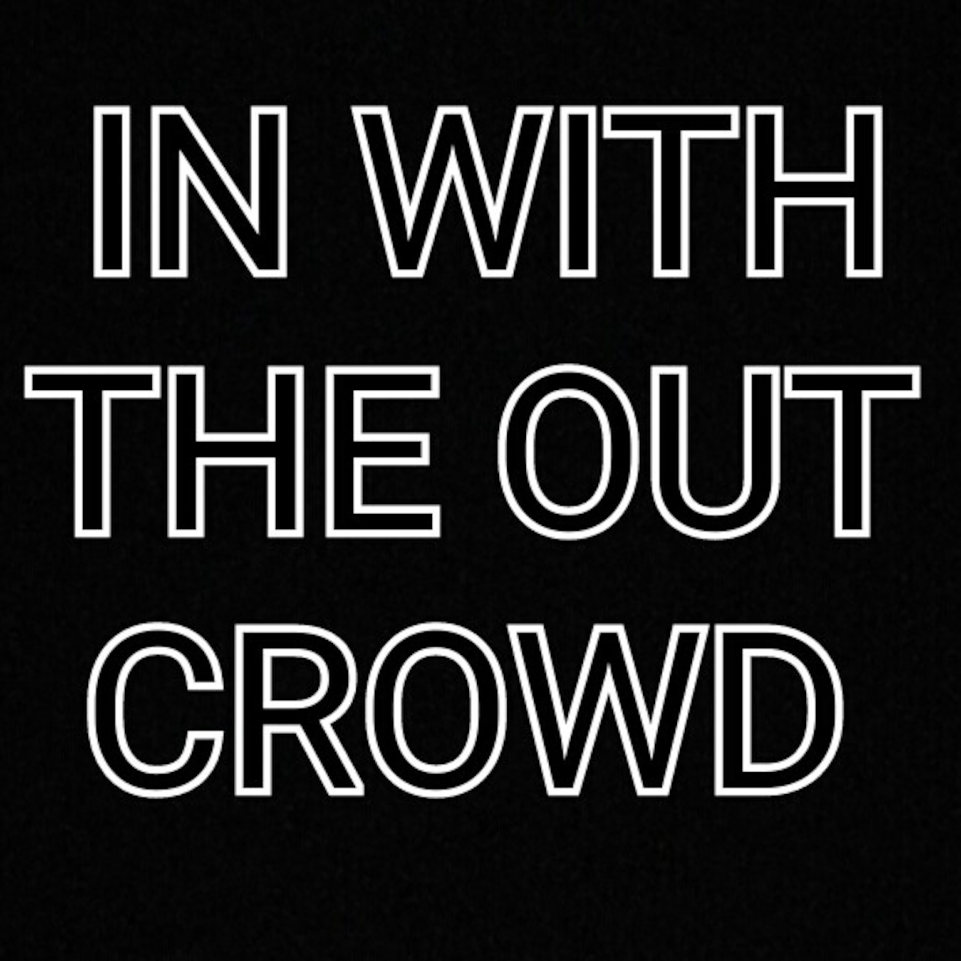 In With The Out Crowd podcast artwork