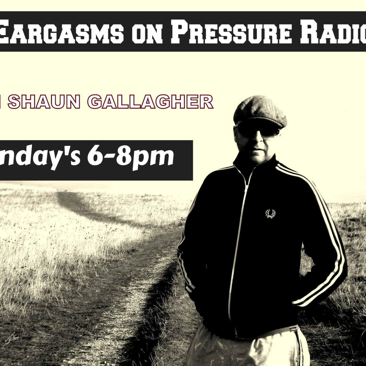 SHAUN GALLAGHER\'s Eargasm\'s Show Pressure Radio