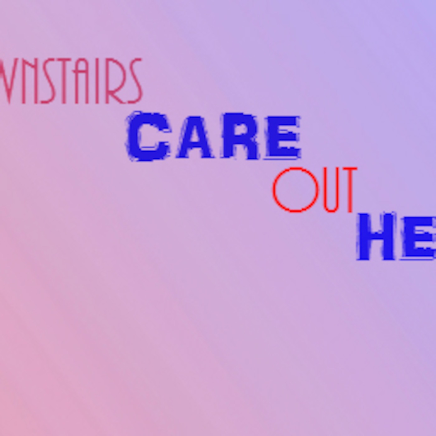 Downstairs Care Outthere podcast
