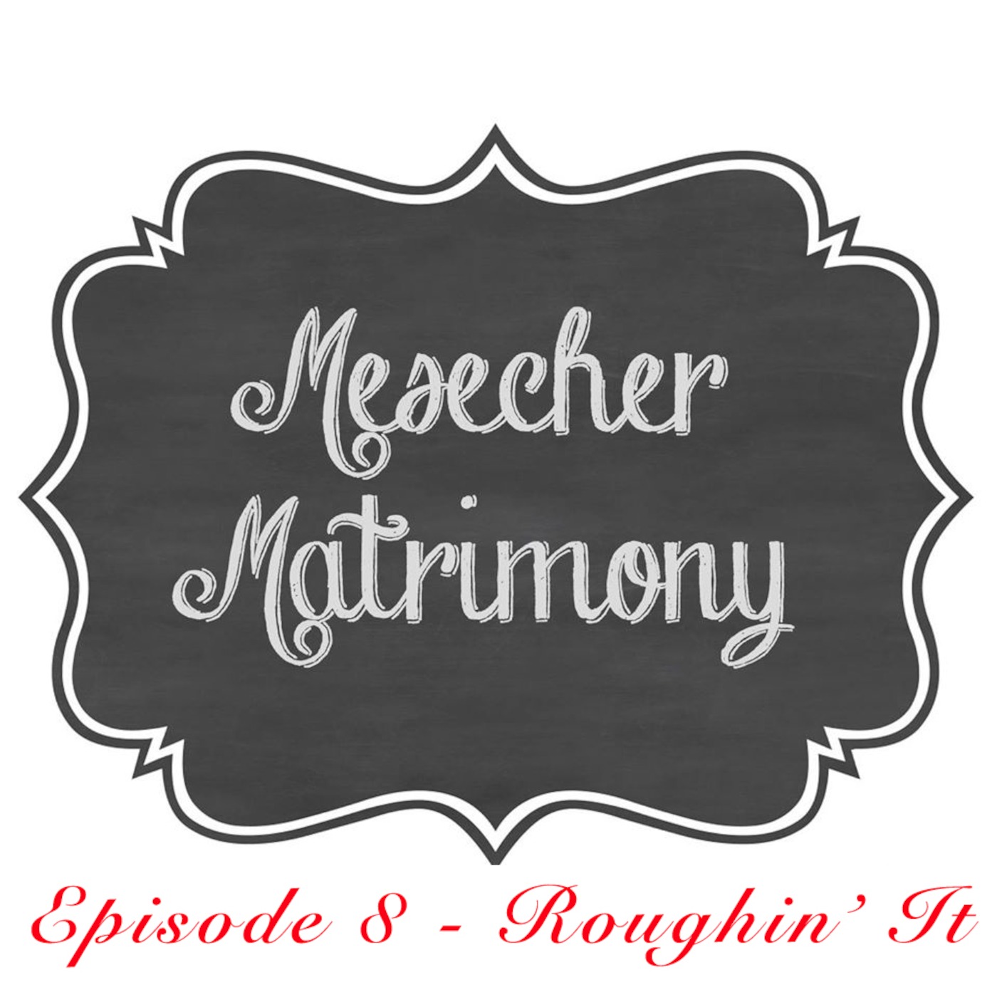 Episode 8 - Roughin' It