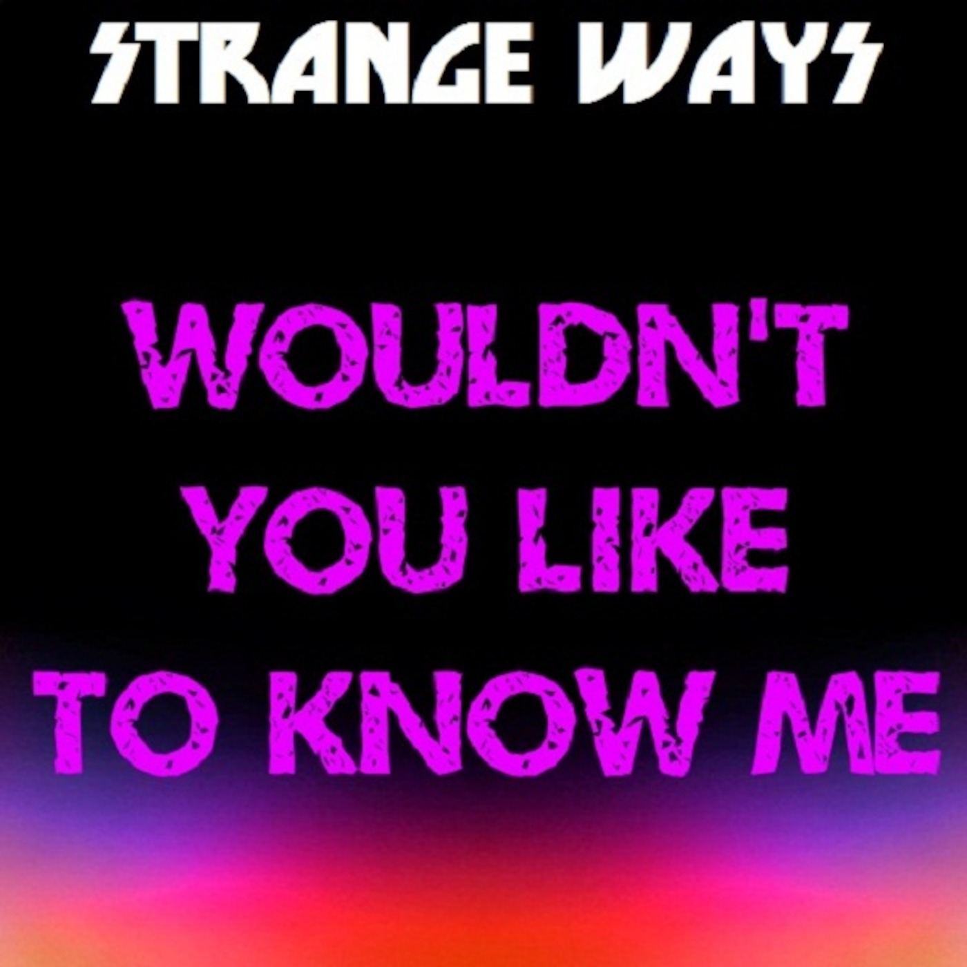 STRANGE WAYS Podcast - Wouldn't You Like To Know Me