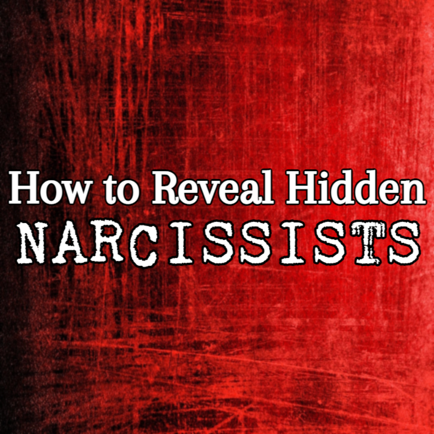 Episode 193: How to Reveal Hidden Narcissists In Your Life