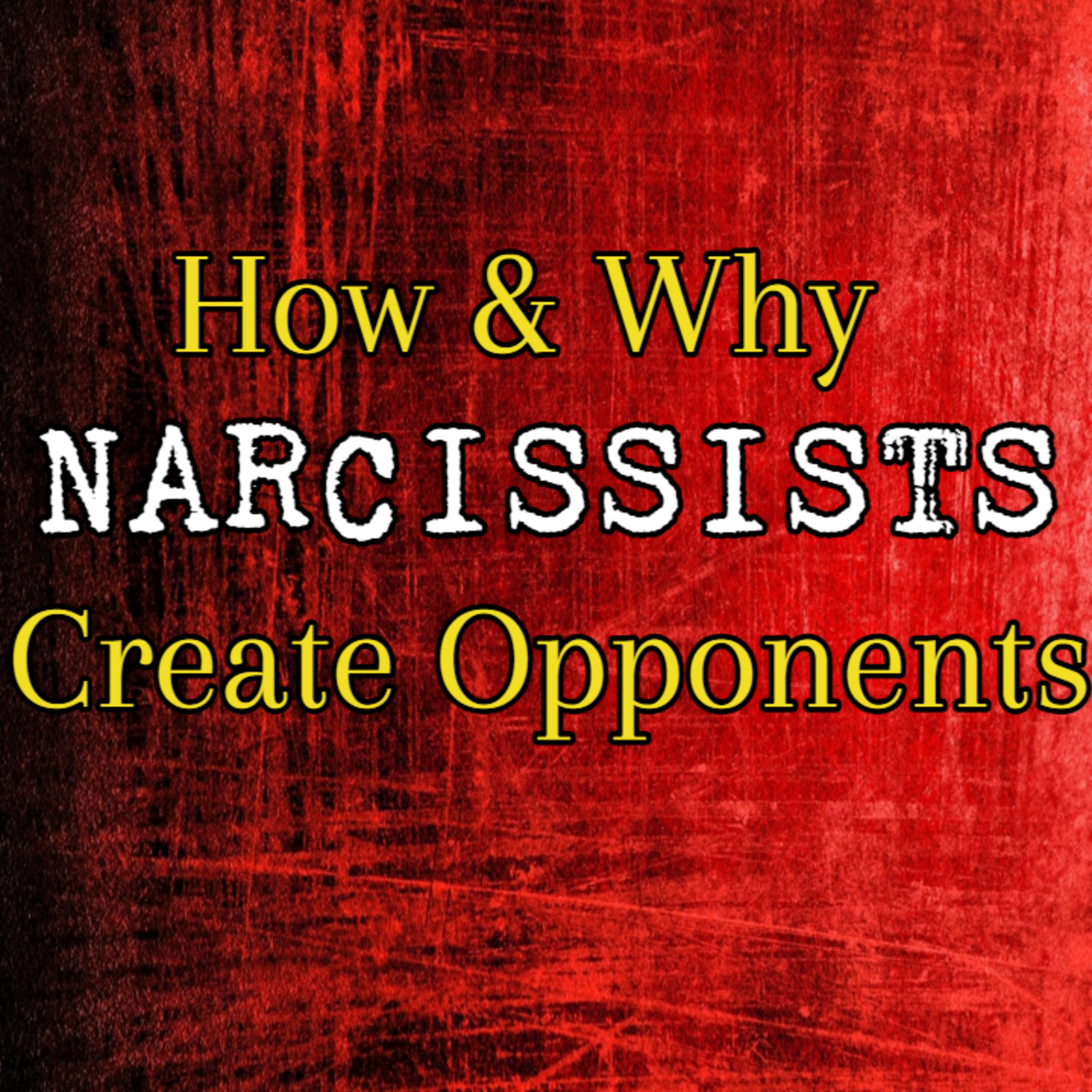 Episode 197: How & Why Narcissists Create Opponents