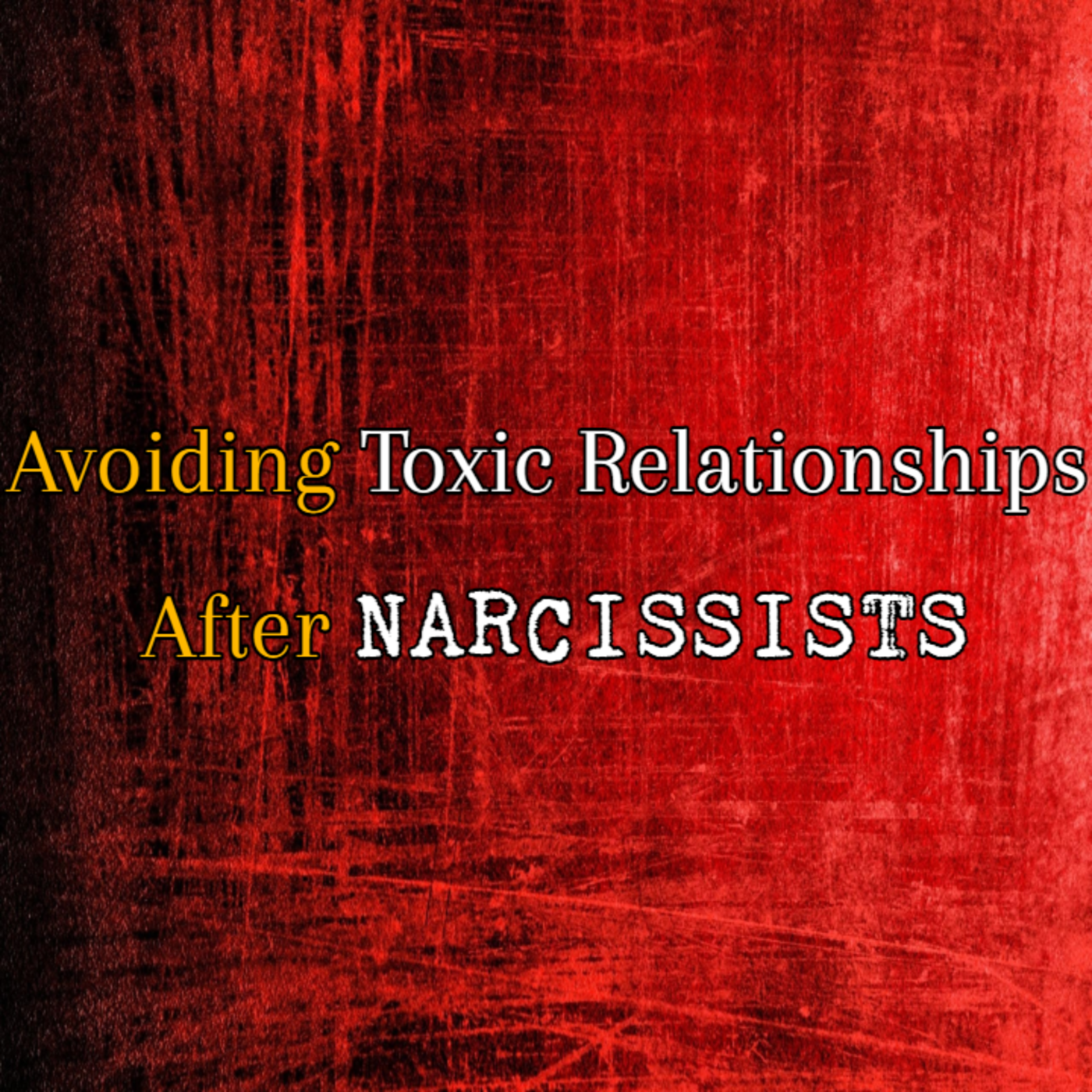 Episode 221: Avoiding Toxic Relationships After Narcissists