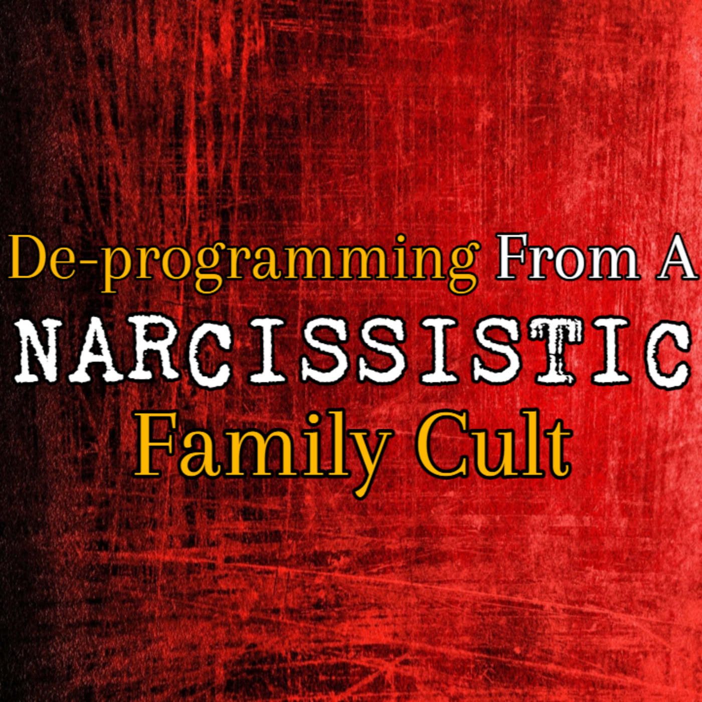 Episode 233: De-programming Yourself From A Narcissistic Family Cult