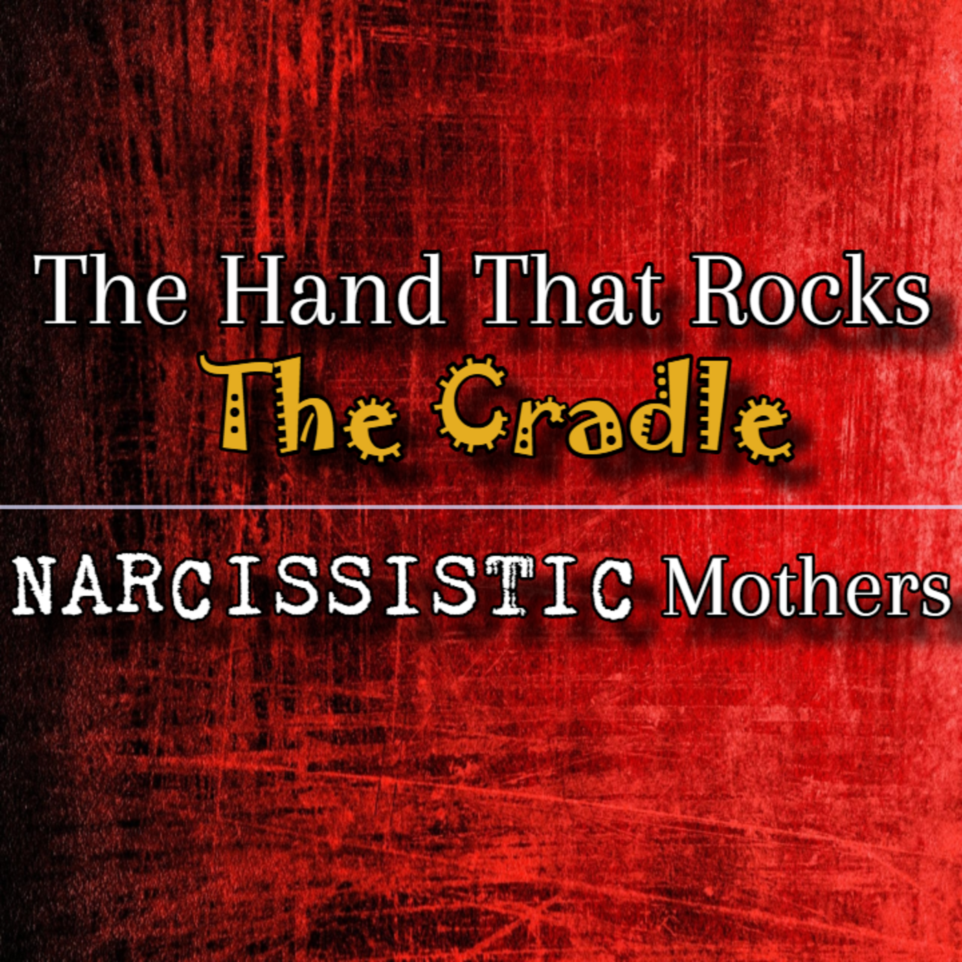 Episode 289: The Hand That Rocks The Cradle: Narcissistic Mothers