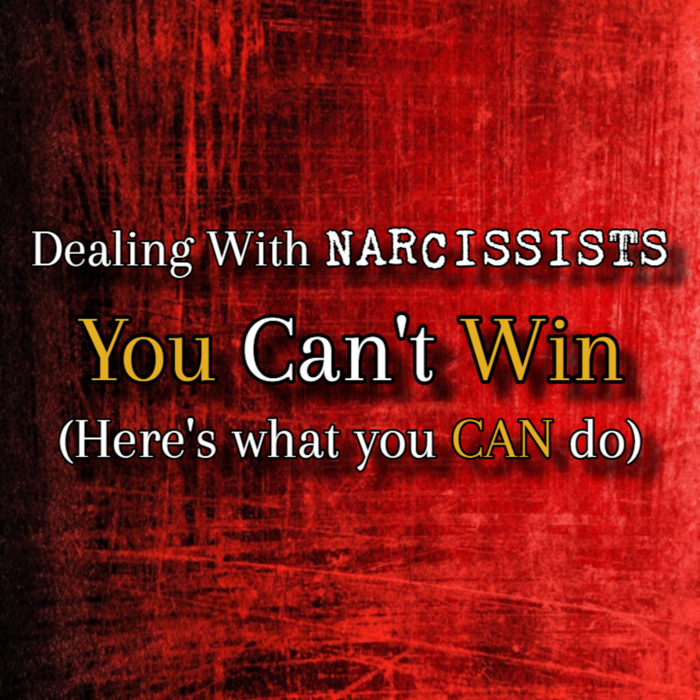 Episode 290: Dealing With Narcissists: You Can't Win (Here's What You CAN Do)