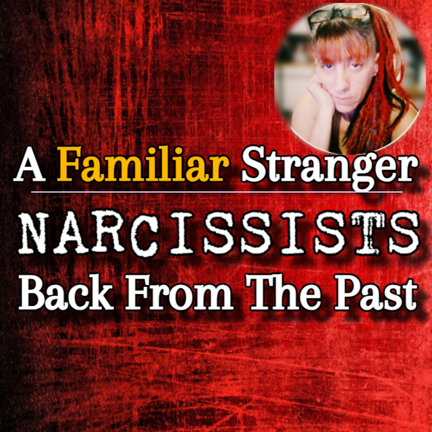 Episode 293: A Familiar Stranger: When Narcissists From The Past Come Back