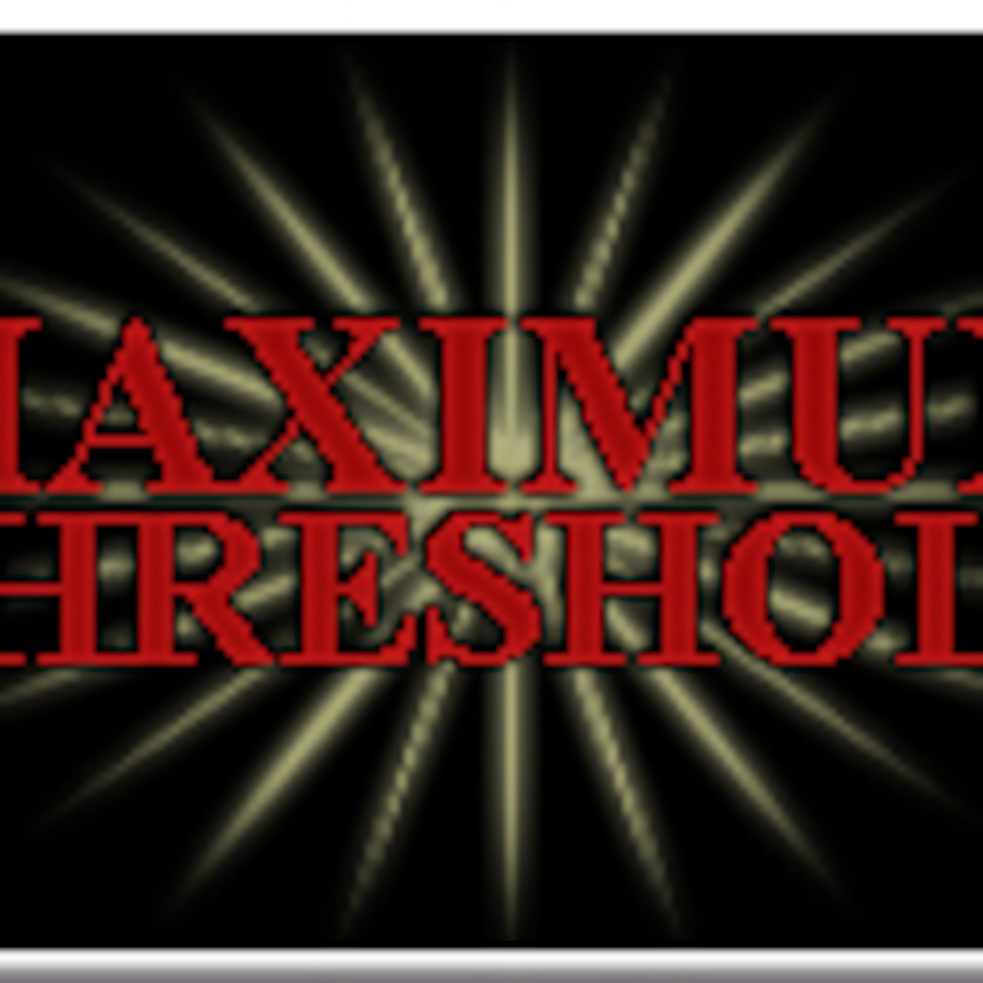 Maximum Threshold Radio Show (Overflow)