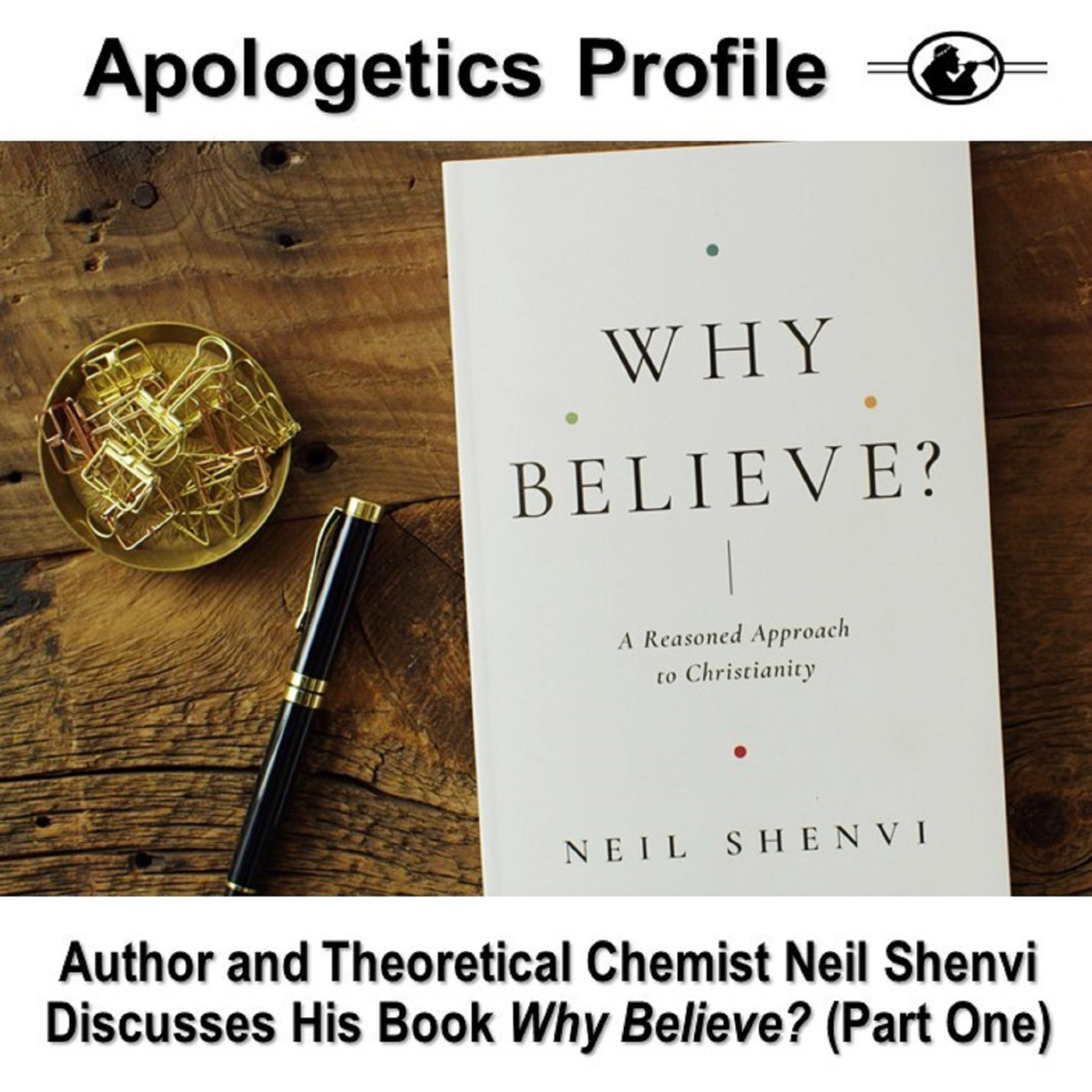 Episode 211 Why Believe Part 1 With Author And Theoretical Chemist Neil Shenvi Apologetics 