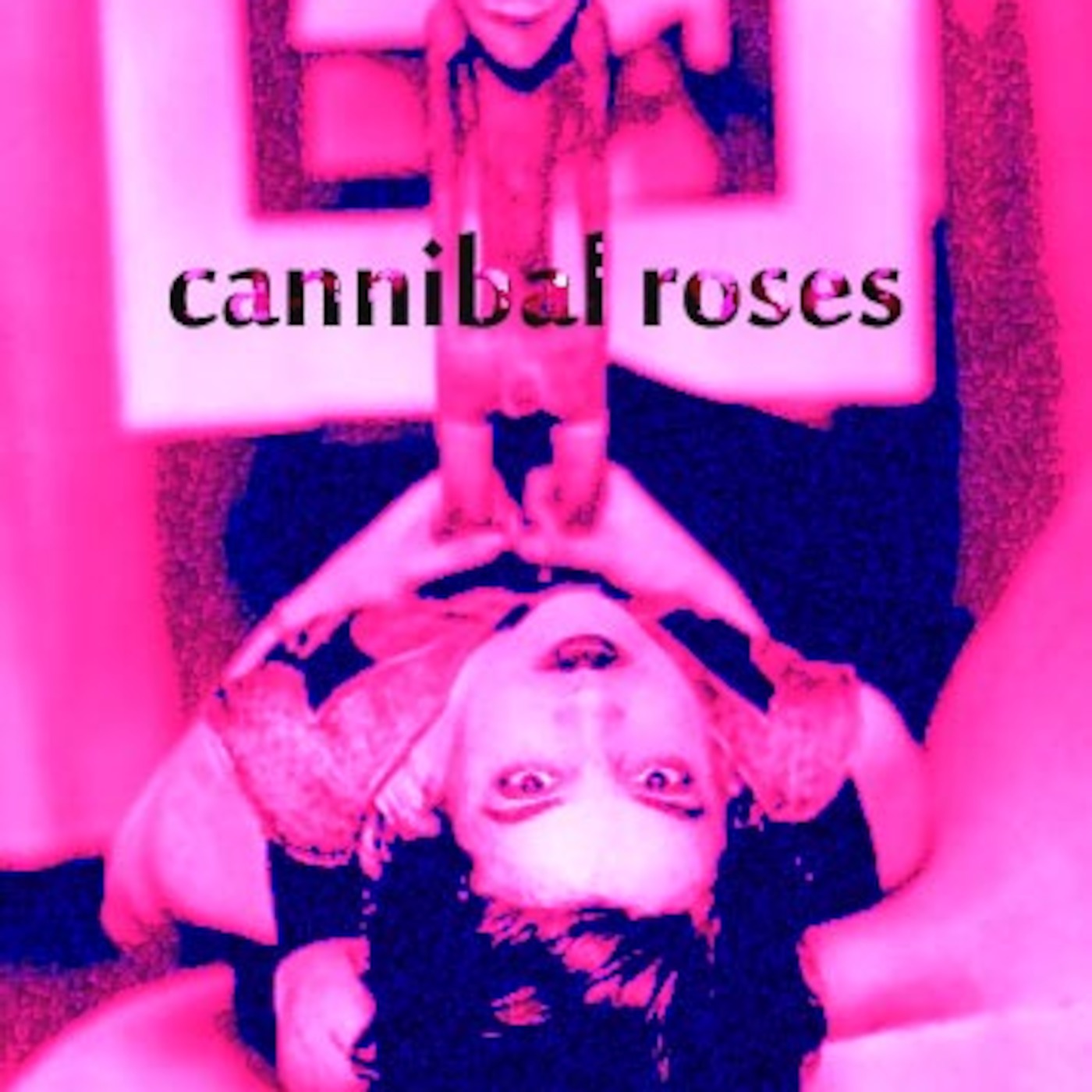Cannibal Roses - March, 2013